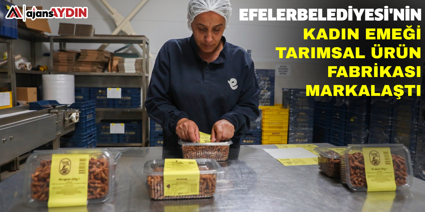 Efeler Belediyesi'nin Kadın Emeği Tarımsal Ürün Fabrikası Markalaştı