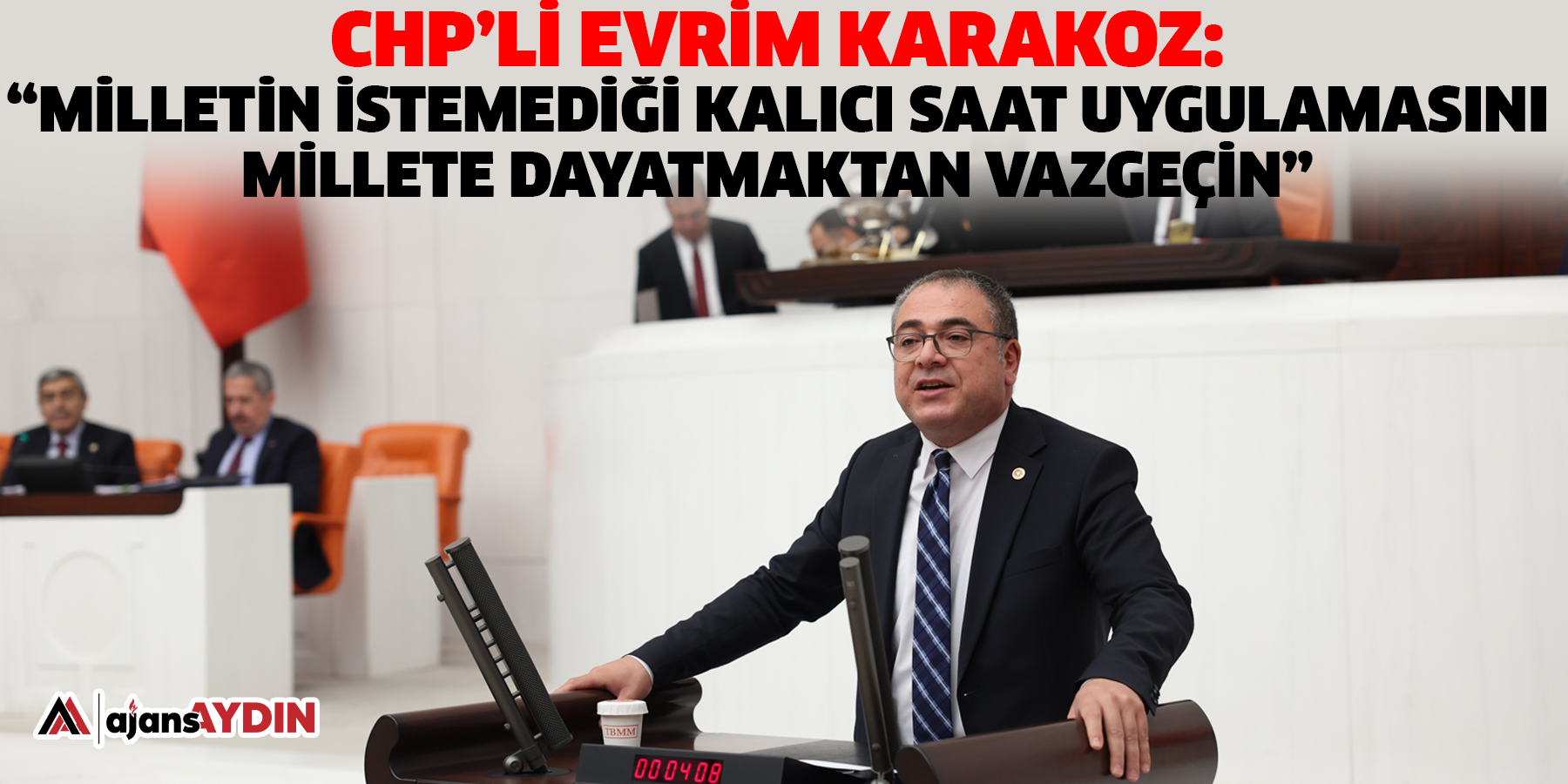 Chp’li Evrim Karakoz:   “milletin istemediği kalıcı saat uygulamasını millete dayatmaktan vazgeçin”