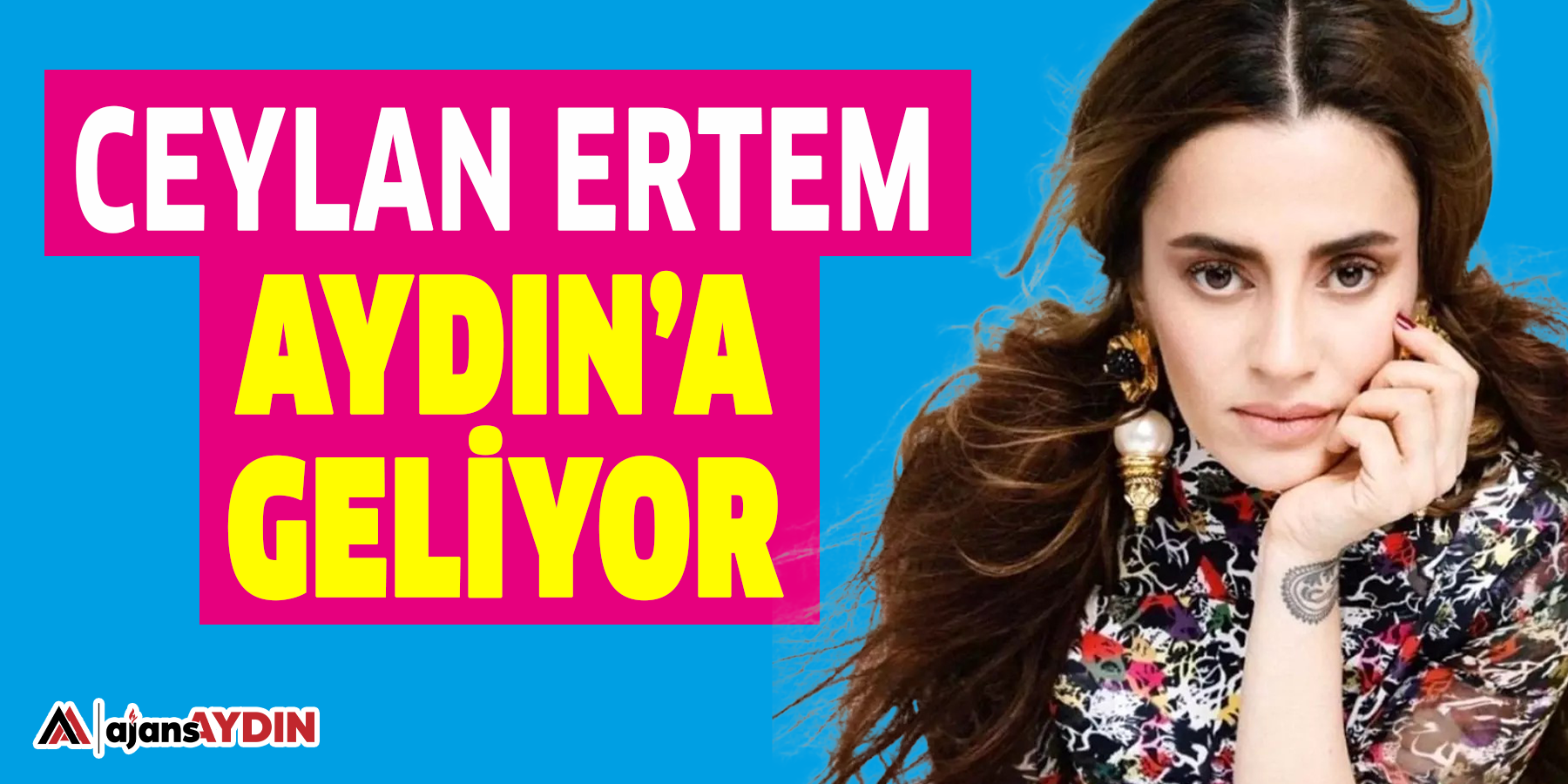 Ceylan Ertem  Aydın’a geliyor