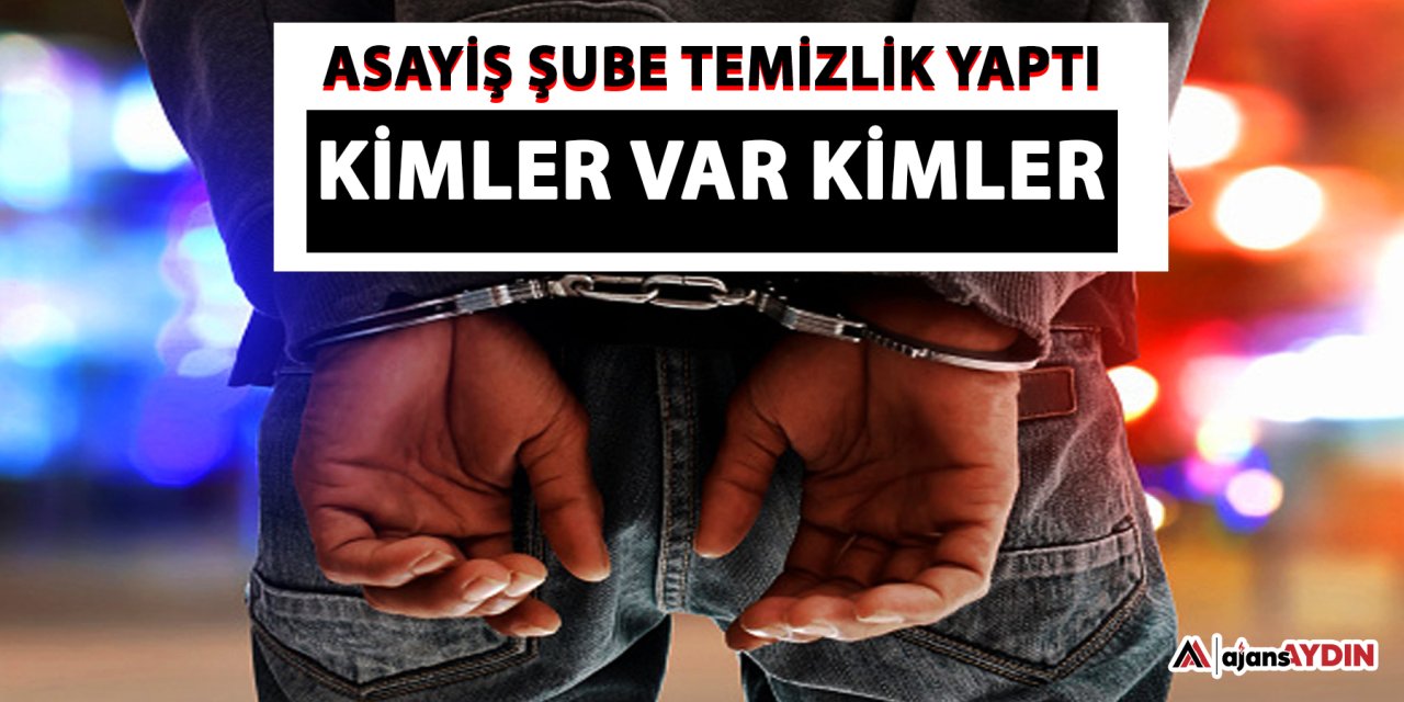 Asayiş Şube temizlik yaptı : Kimler var kimler