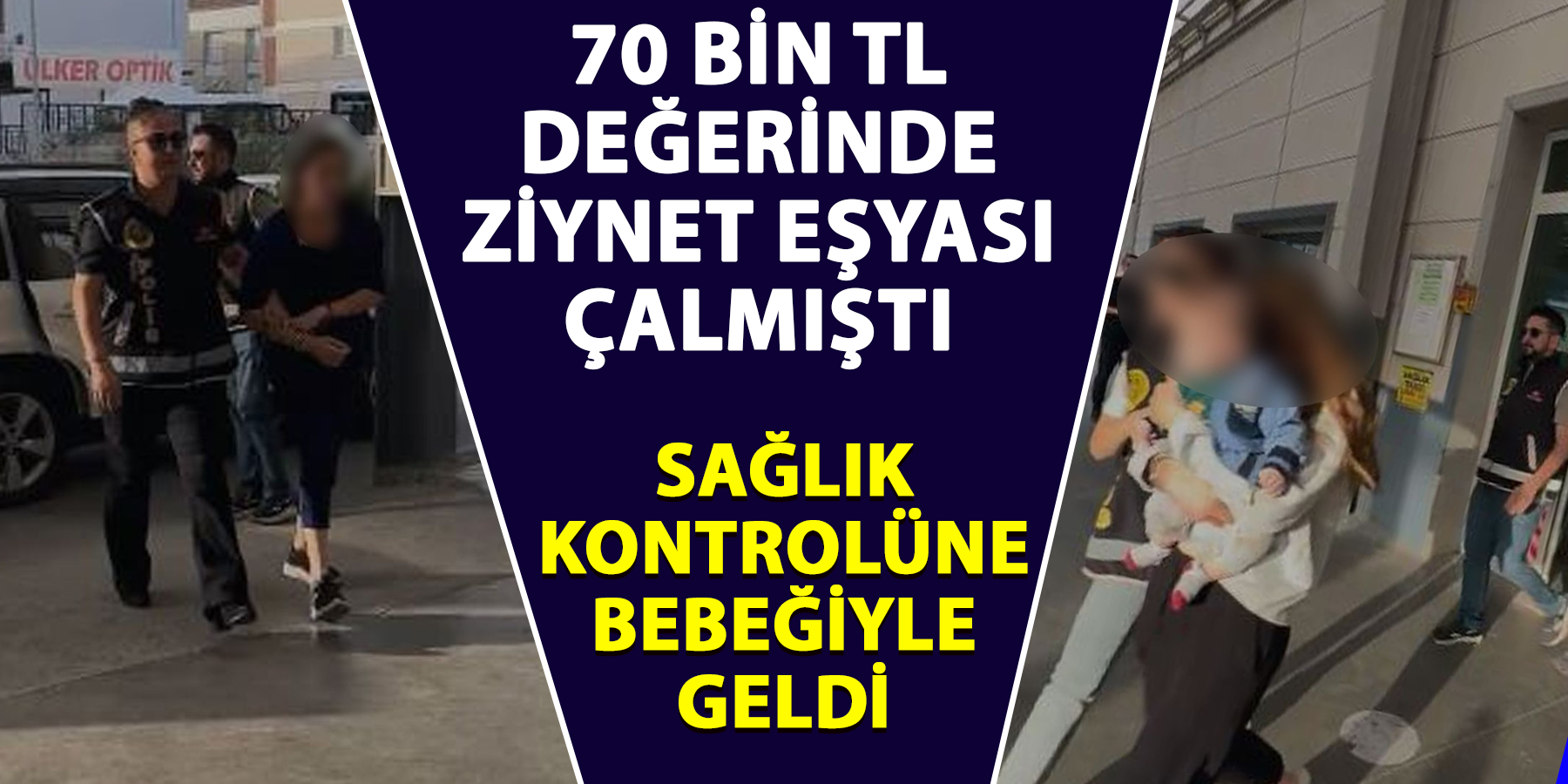 70 bin TL değerinde ziynet eşyası çalmıştı: Sağlık kontrolüne bebeğiyle geldi