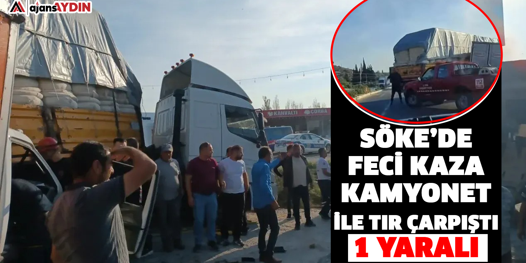 Söke’de feci kaza!  Kamyonet ile TIR çarpıştı :1 yaralı