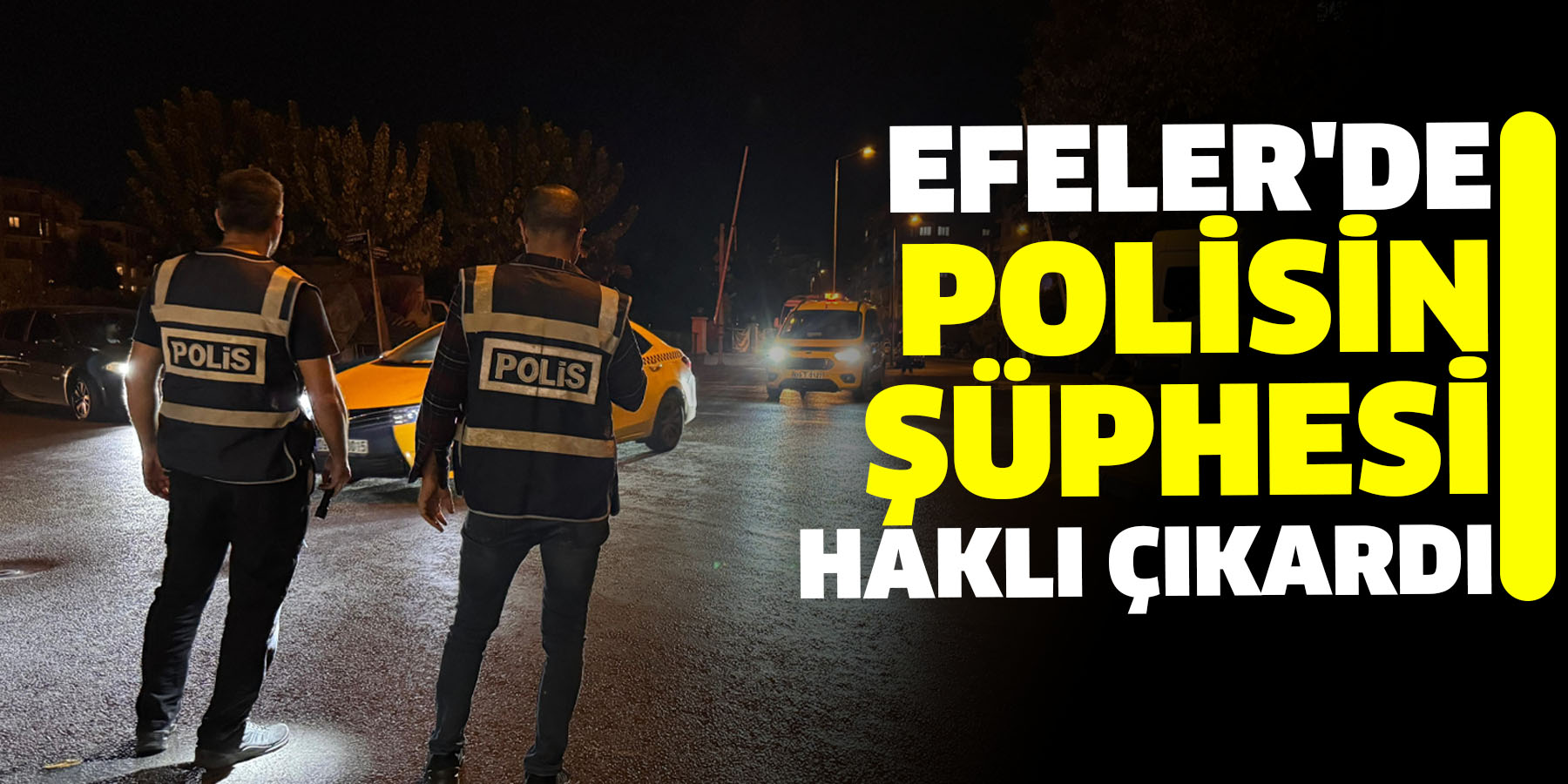 Efeler'de polisin şüphesi haklı çıkardı