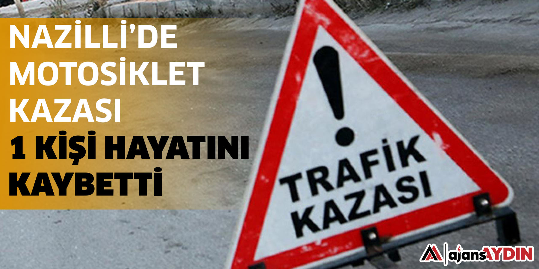 Nazilli’de motosiklet kazası  1 kişi hayatını kaybetti