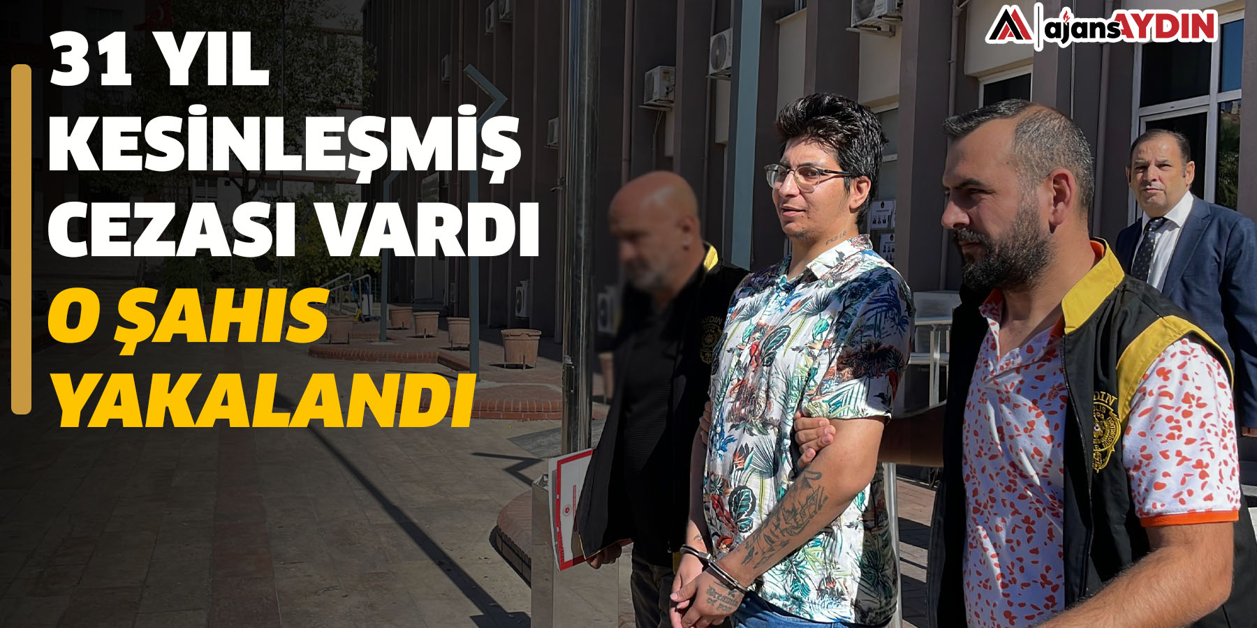 31 yıl kesinleşmiş cezası vardı  O şahıs yakalandı