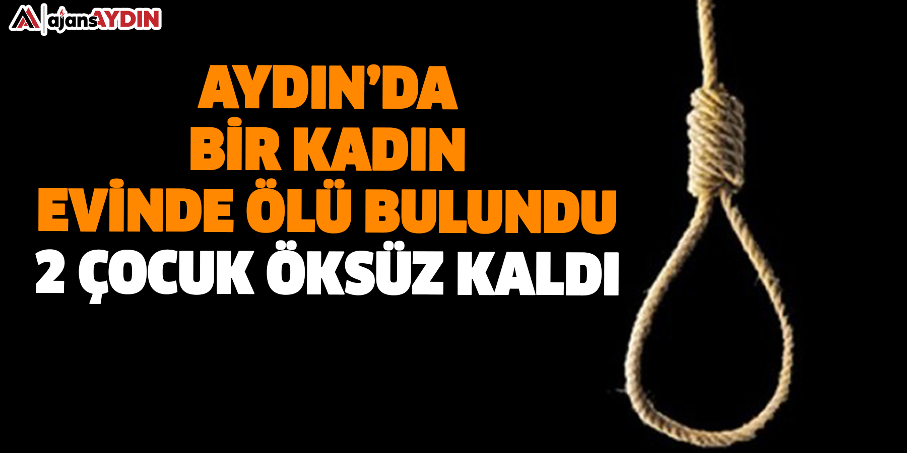 Aydın’da bir kadın evinde ölü bulundu  2 çocuk öksüz kaldı