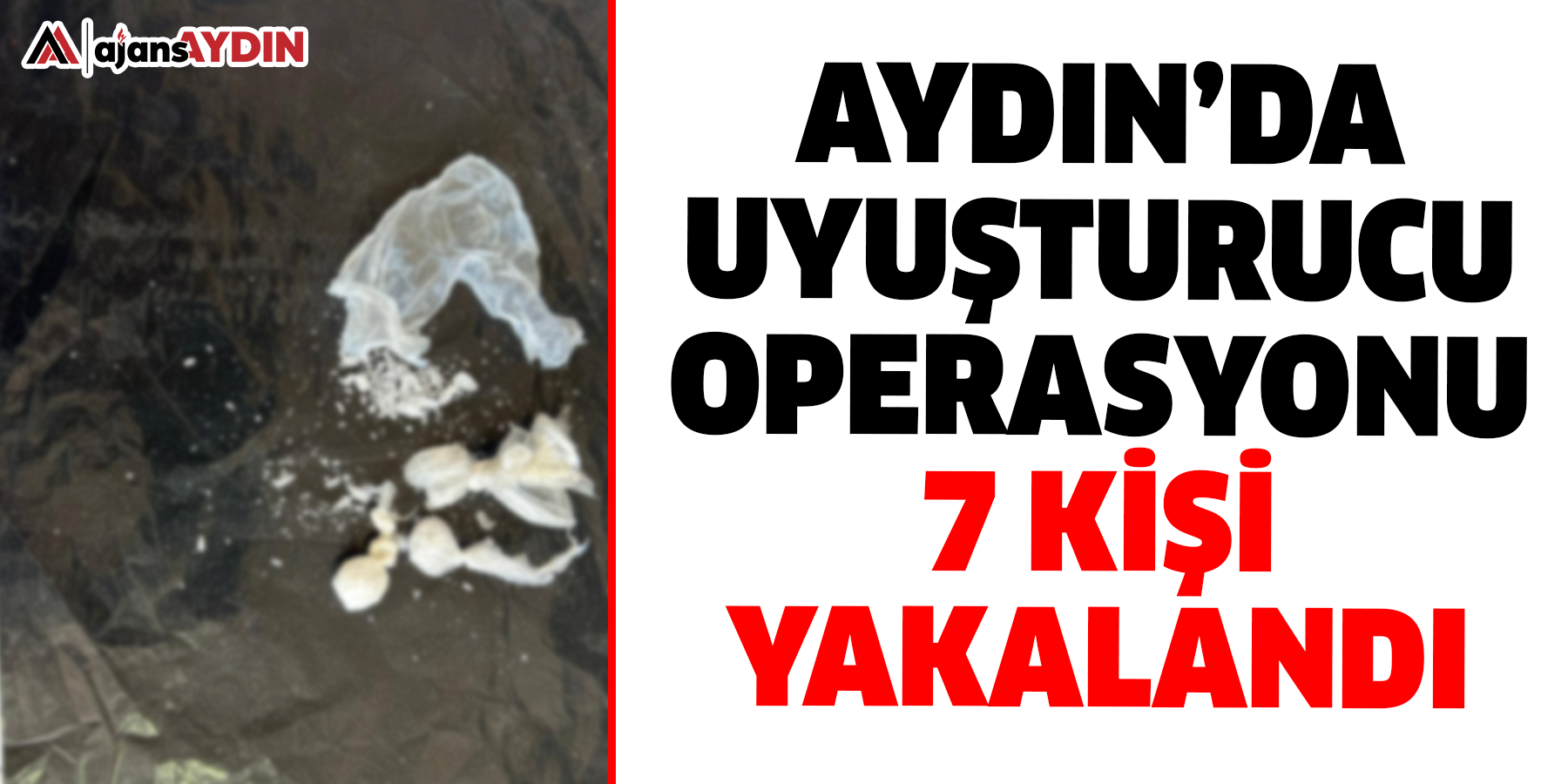 Aydın’da uyuşturucu operasyonu: 7 kişi yakalandı