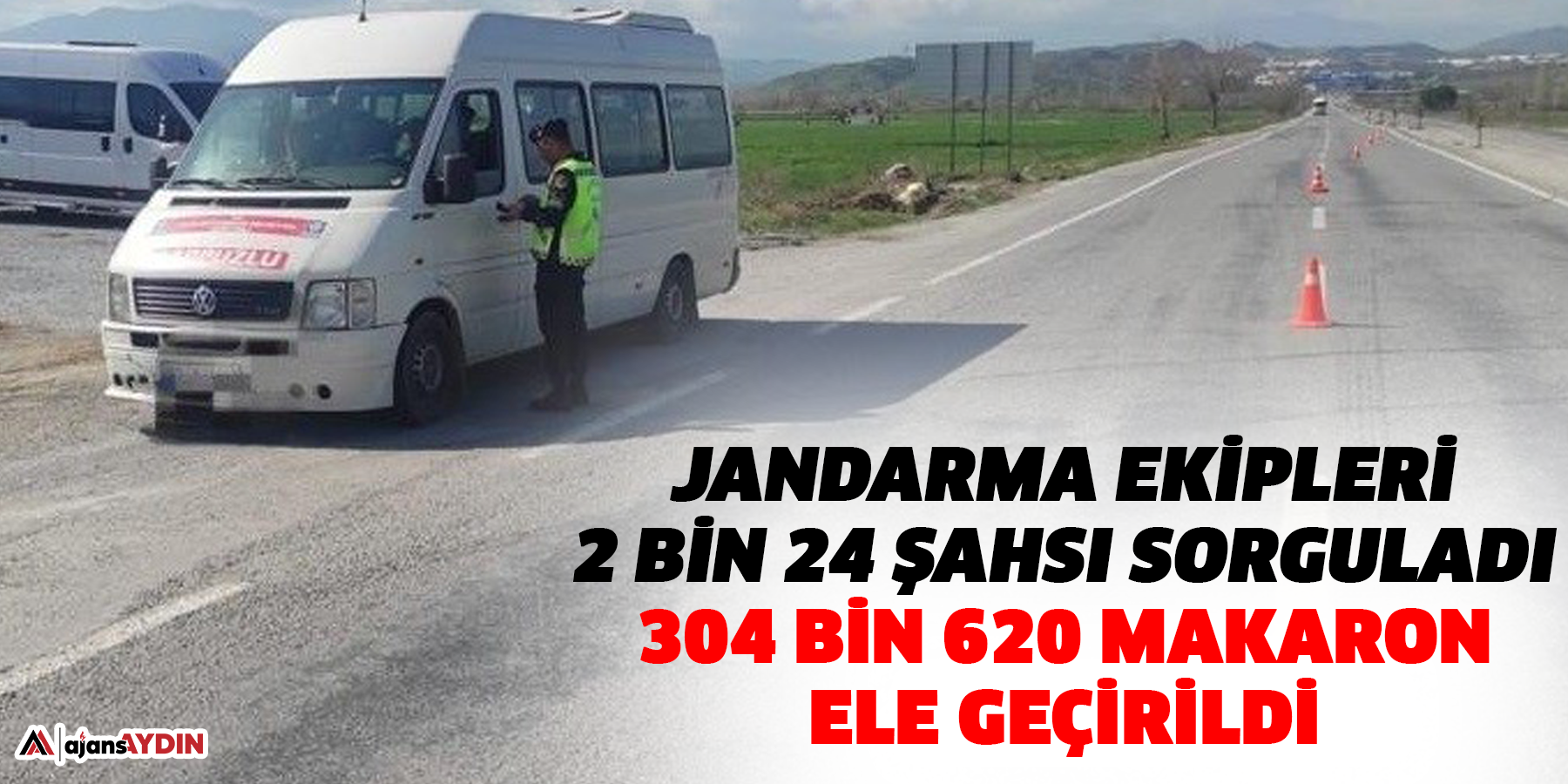 Jandarma ekipleri 2 bin 24 şahsı sorguladı: 304 bin 620 makaron ele geçirildi.