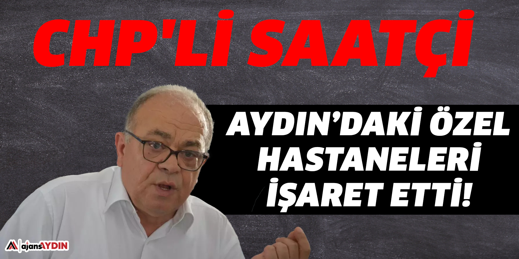 CHP'li Saatçi Aydın'daki özel hastaneleri işaret etti!