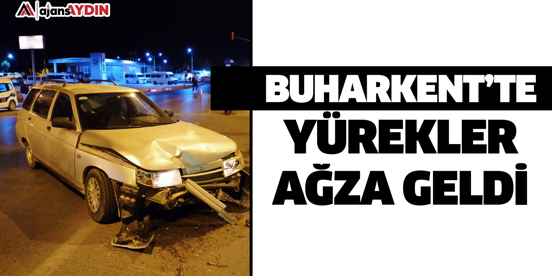 Buharkent’te yürekler ağza geldi