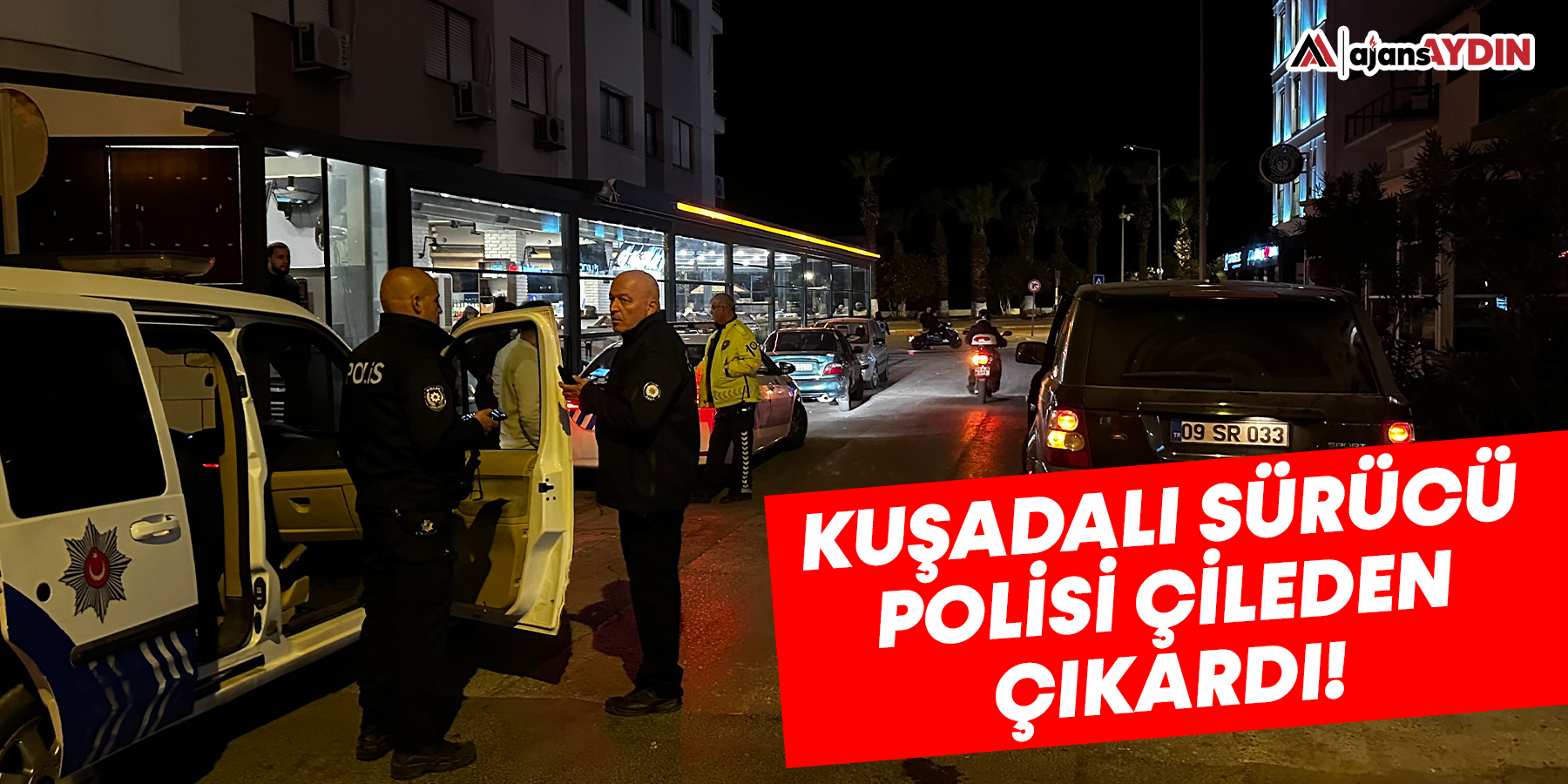 Kuşadalı sürücü polisi çileden çıkardı