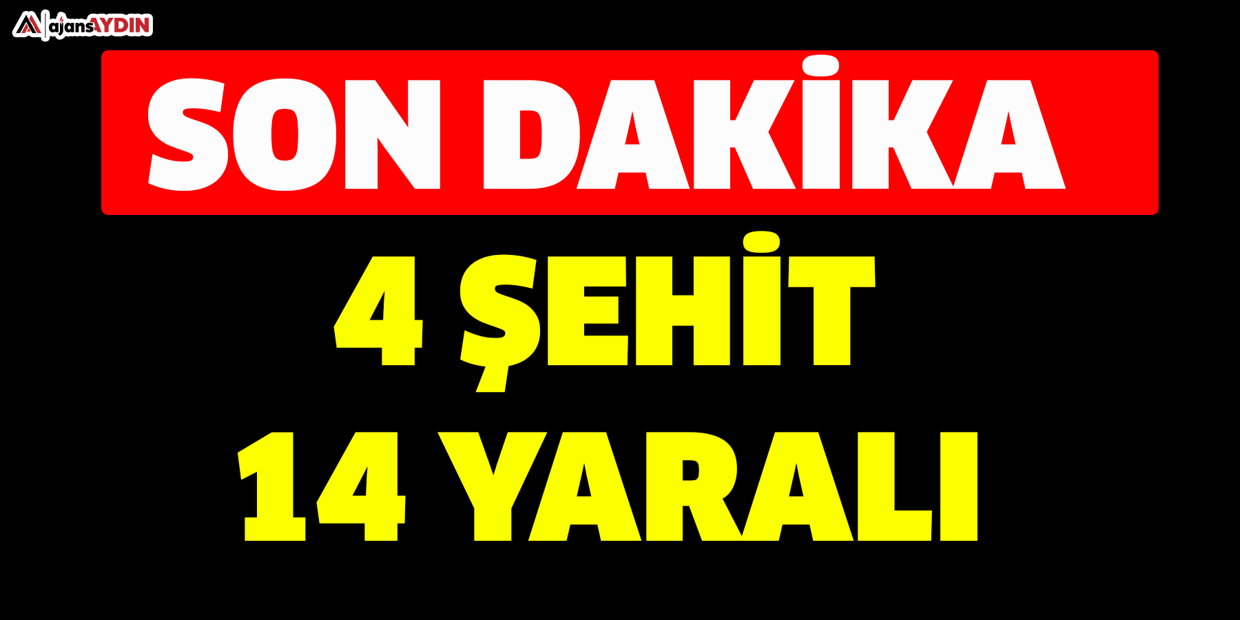 Son dakika! 4 ŞEHİT 14 YARALI