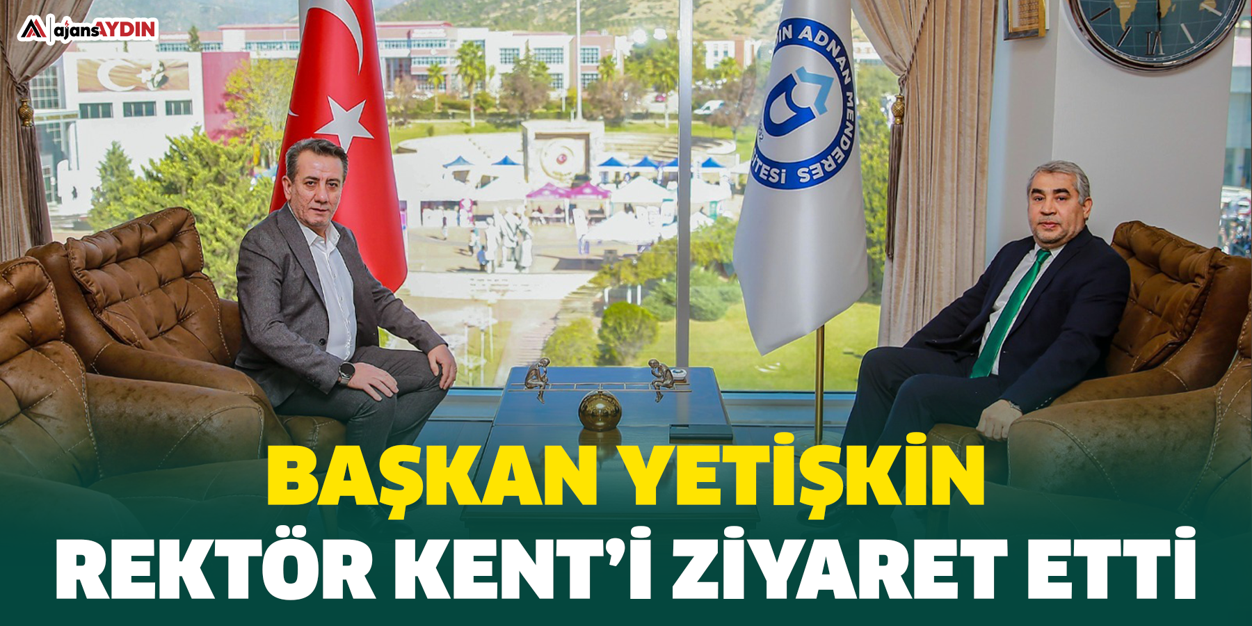 Başkan Yetişkin Rektör Kent’i Ziyaret Etti