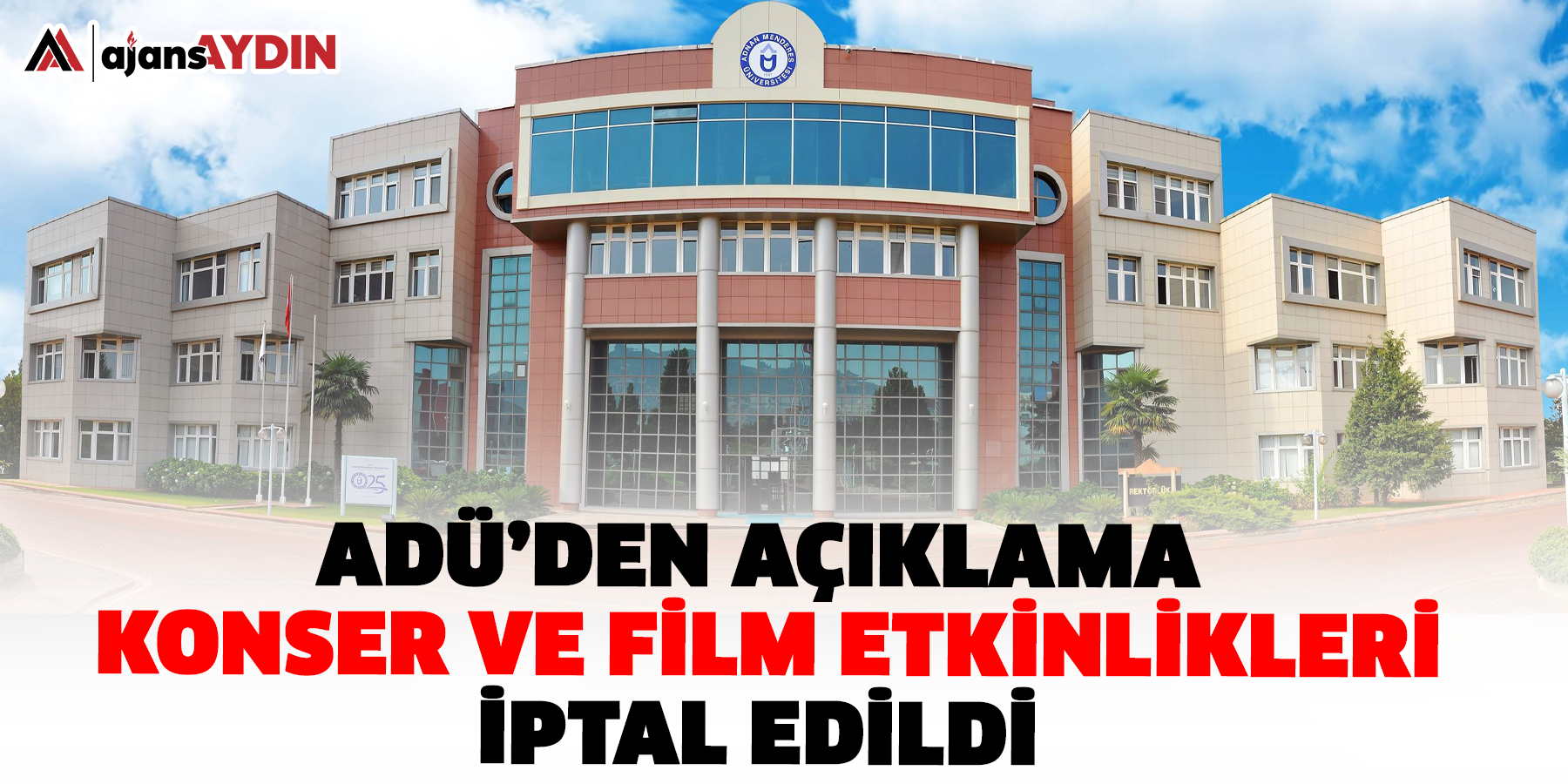 ADÜ’den açıklama   konser ve film etkinlikleri iptal edildi.