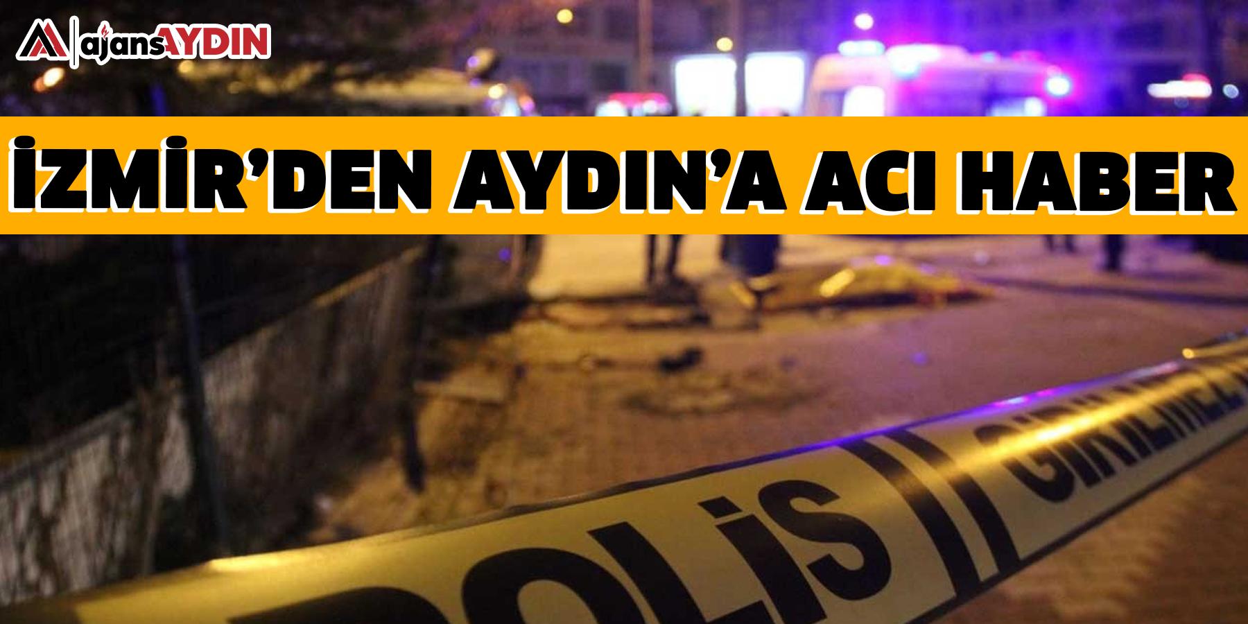 İzmir’den Aydın’a acı haber