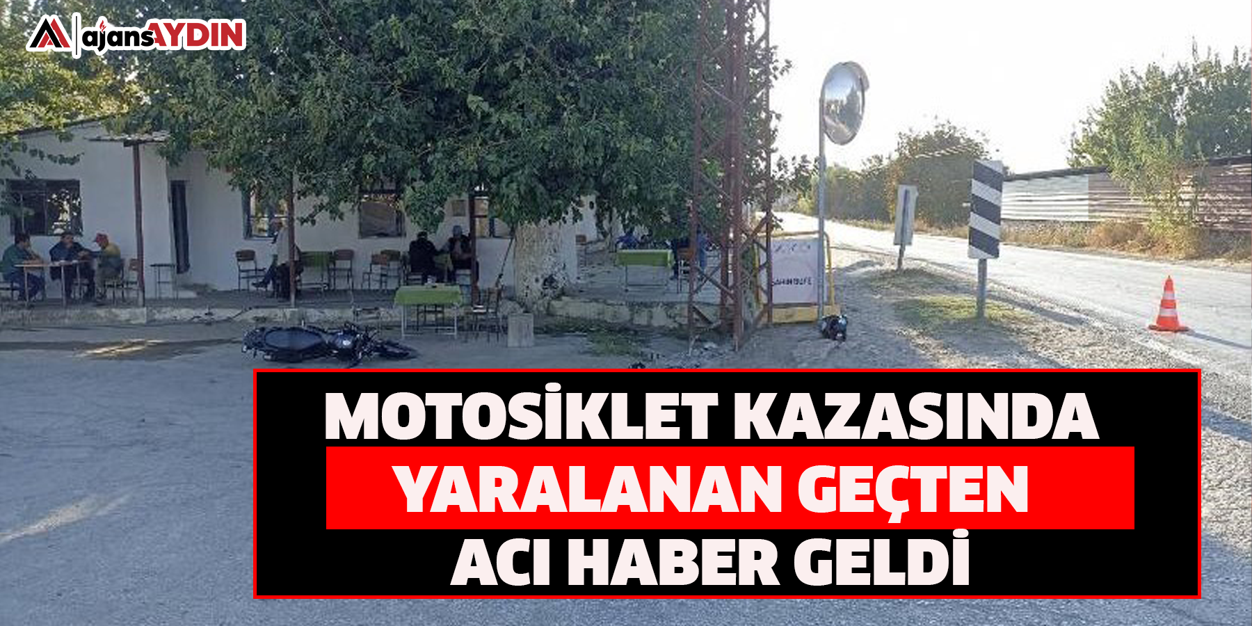 Motosiklet kazasında yaralanan geçten acı haber geldi