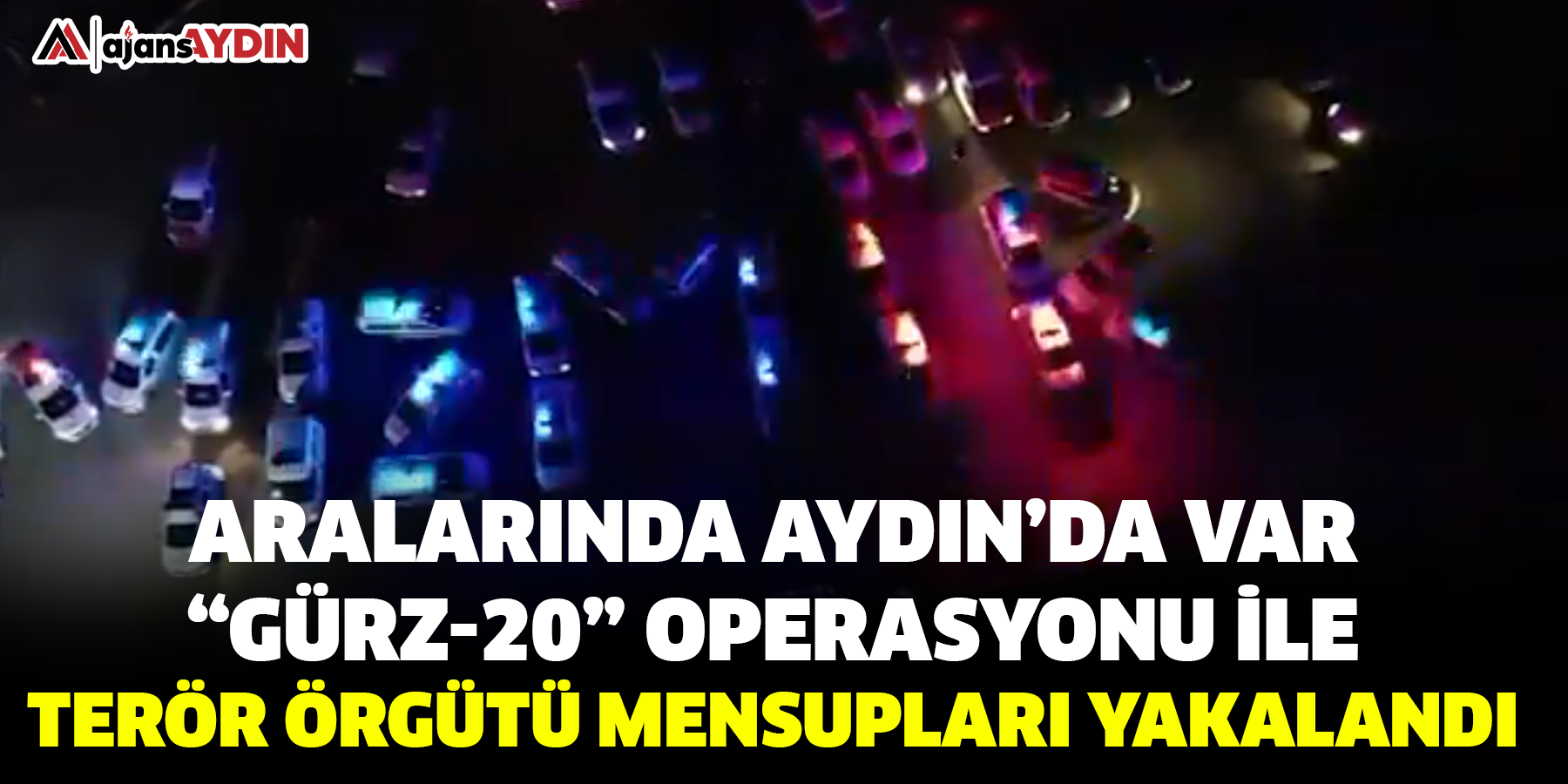 Aralarında Aydın’da var: “GÜRZ-20” Operasyonu İle Terör örgütü mensupları yakalandı