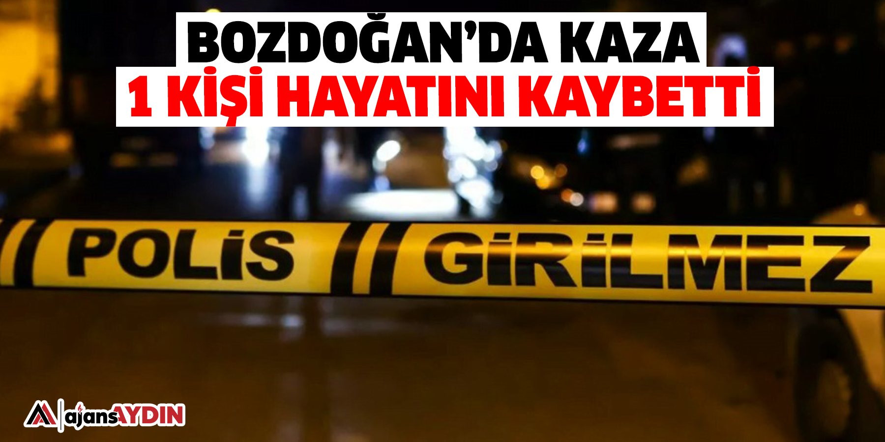 Bozdoğan’da kaza; 1 kişi hayatını kaybetti