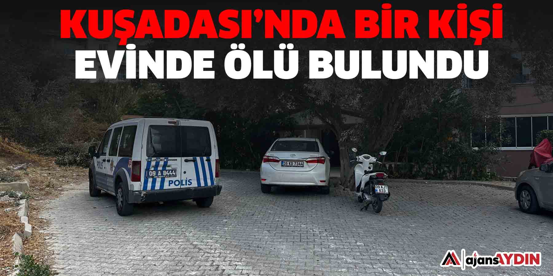 Kuşadası’nda bir kişi evinde ölü bulundu