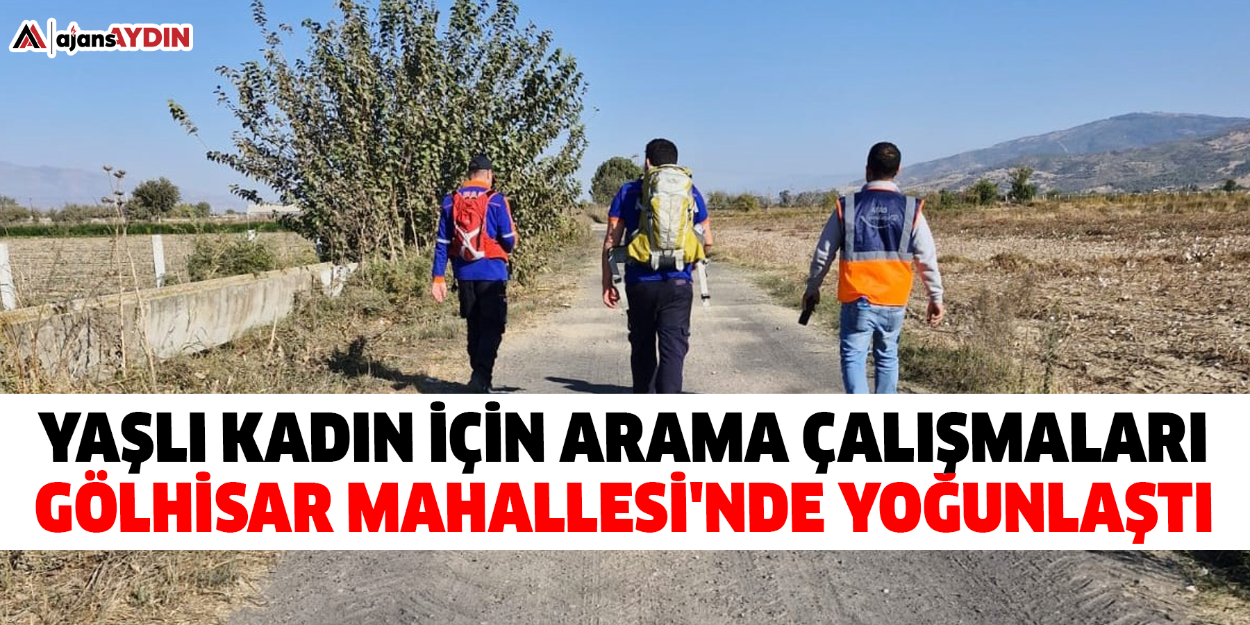 Yaşlı kadın için arama çalışmaları Gölhisar Mahallesi'nde yoğunlaştı