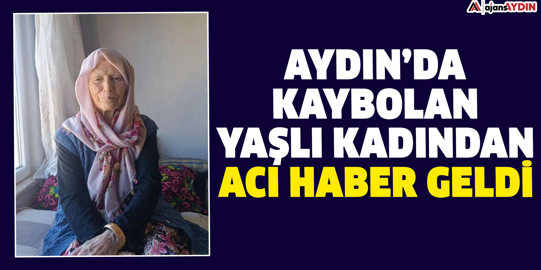 Aydın’da kaybolan yaşlı kadından acı haber geldi