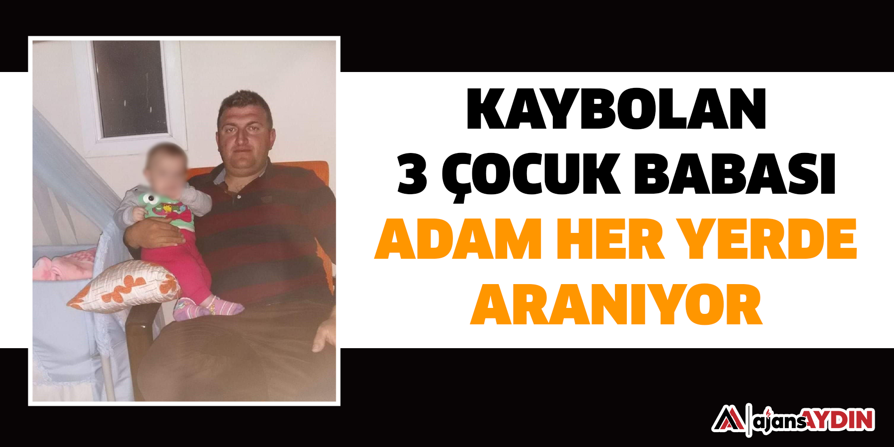 Kaybolan 3 çocuk babası adam her yerde aranıyor