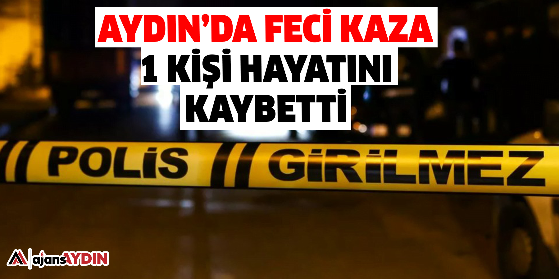 Aydın’da feci kaza:  1 kişi hayatını kaybetti