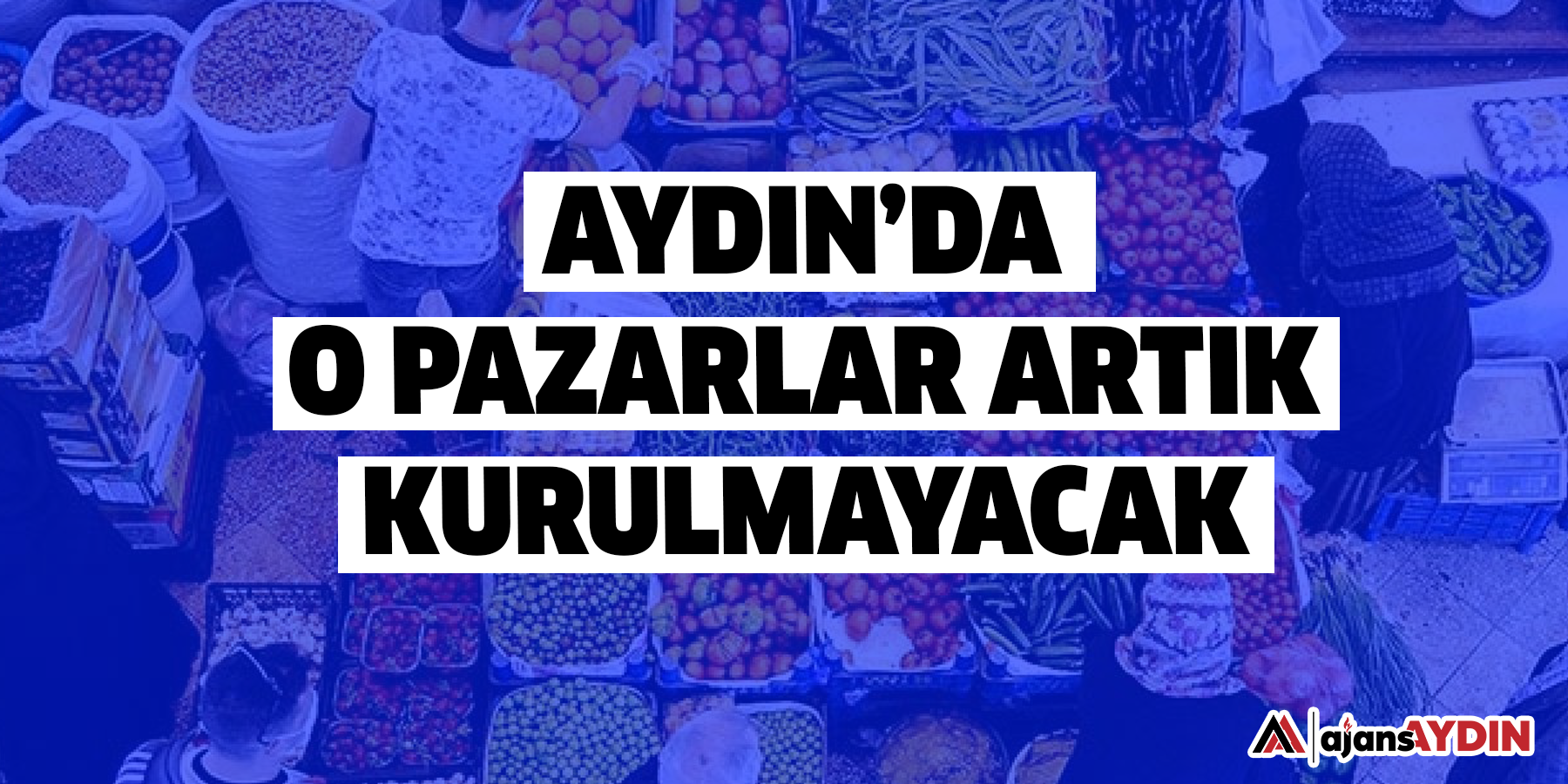 Aydın’da o pazarlar artık kurulmayacak