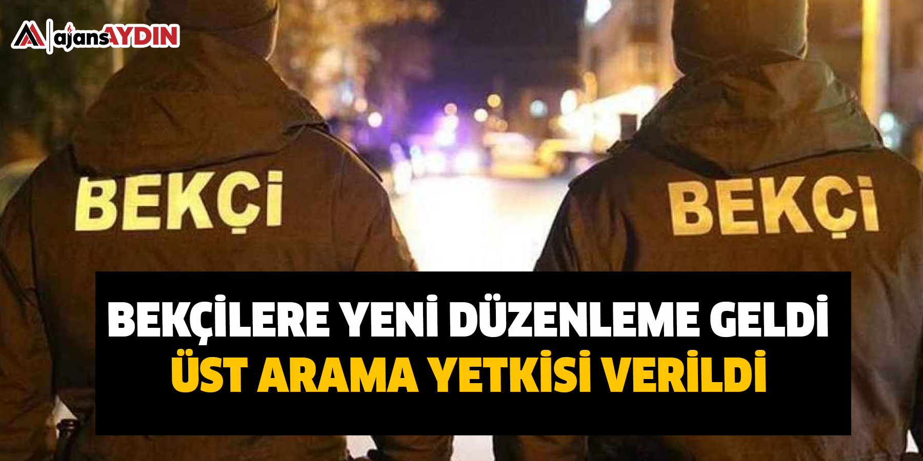 Bekçilere Yeni Düzenleme Geldi Üst Arama Yetkisi Verildi