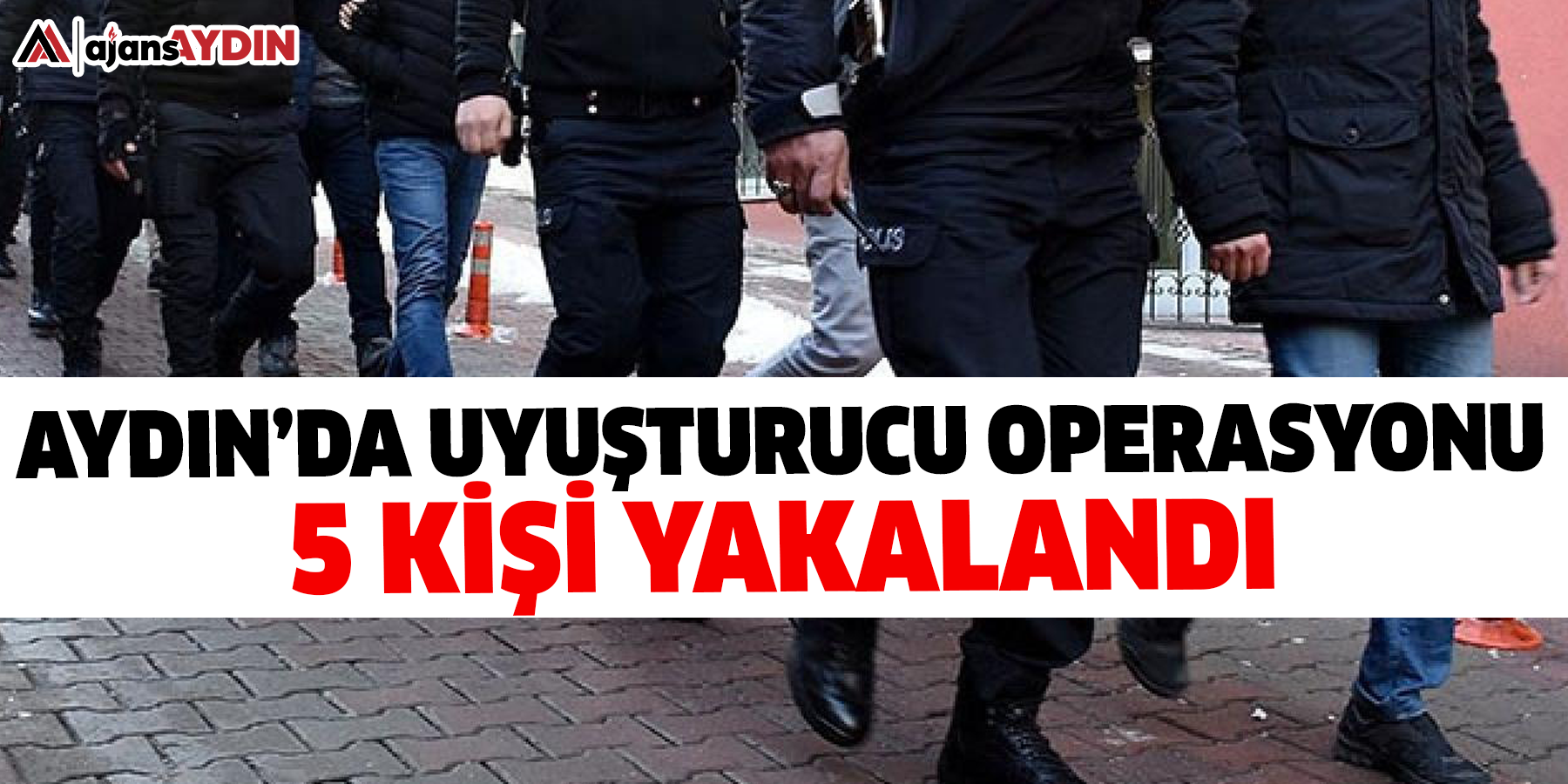 Aydın’da uyuşturucu operasyonu 5 kişi yakalandı