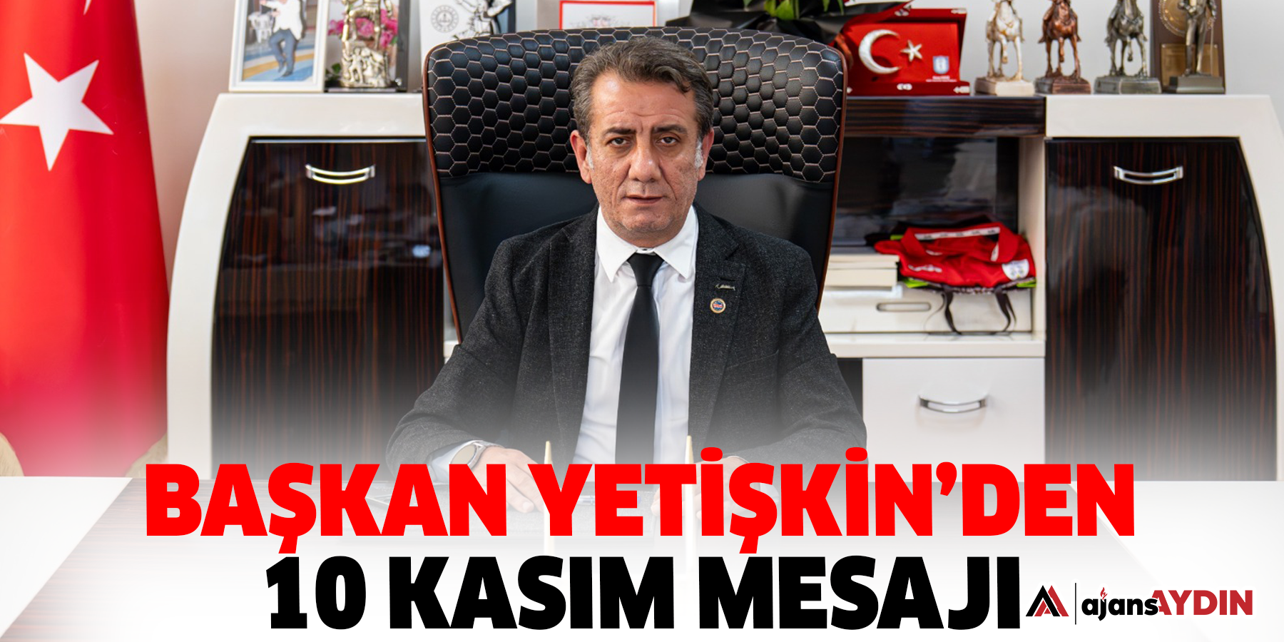 Başkan Yetişkin’den 10 Kasım Mesajı