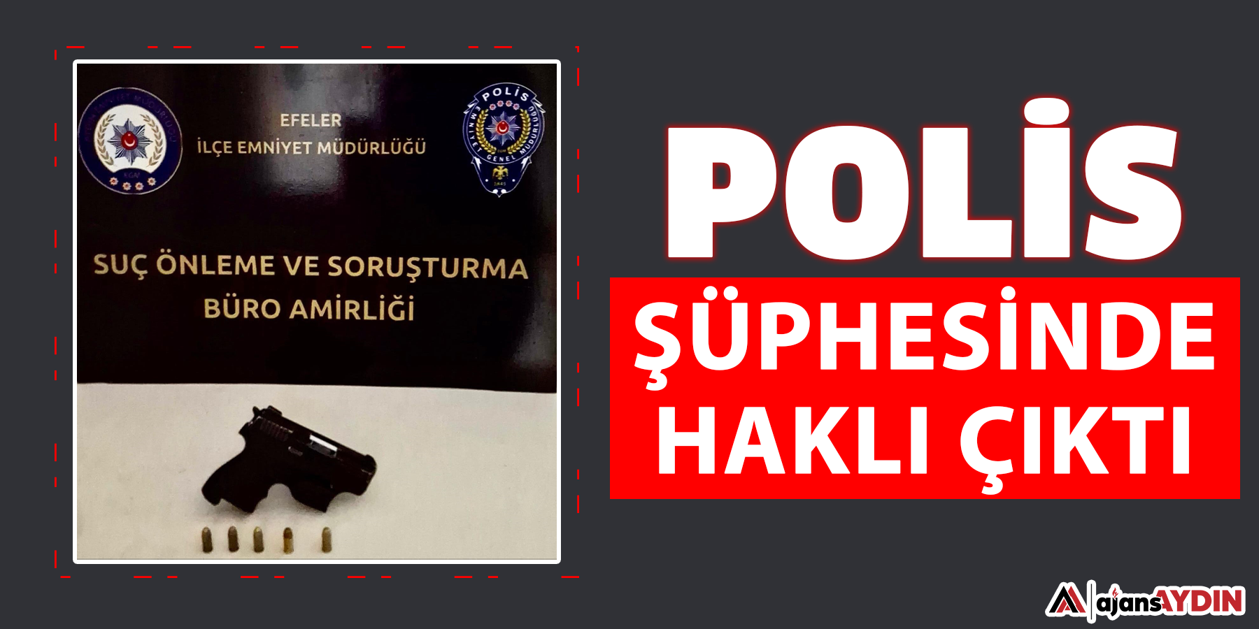 Polis şüphesinde haklı çıktı