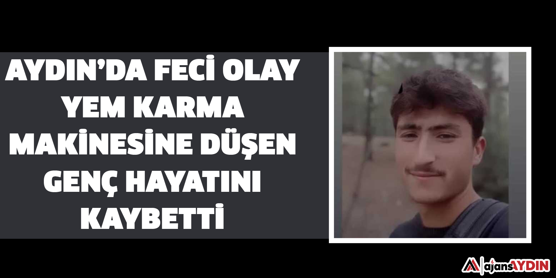 Aydın’da feci olay  Karma makinesine düşen genç hayatını kaybetti