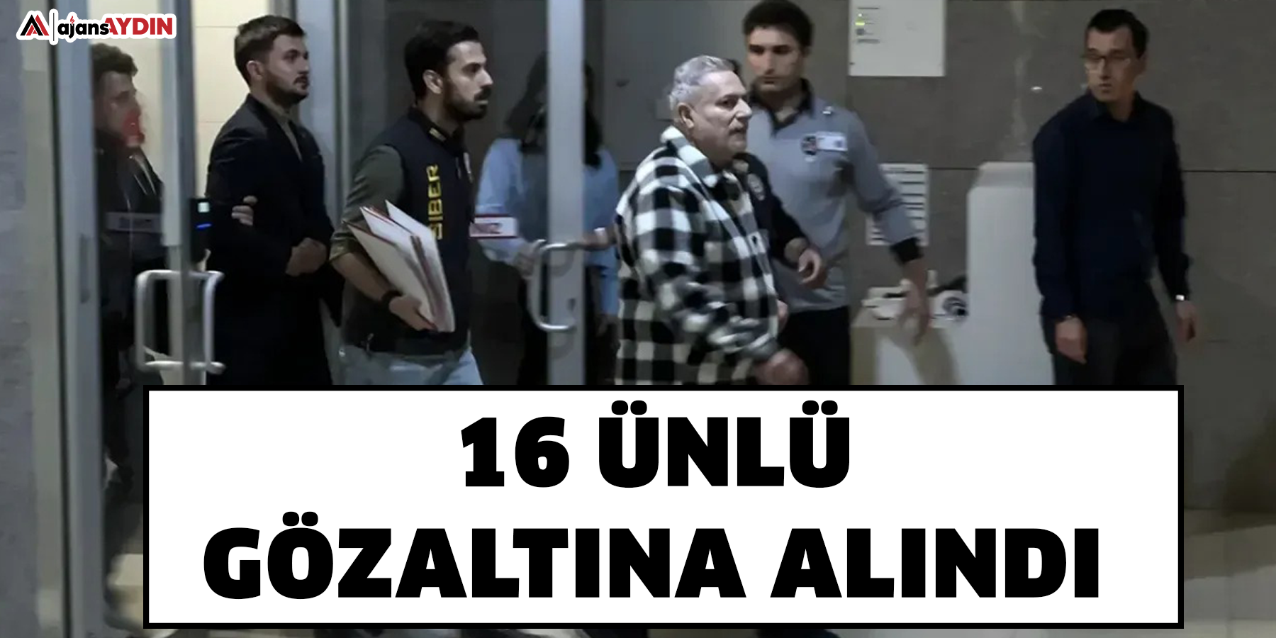 16 ünlü gözaltına alındı