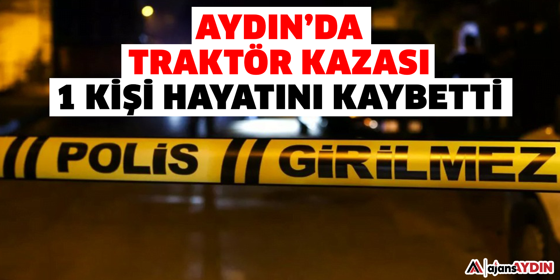 Aydın’da traktör kazası  1 kişi hayatını kaybetti