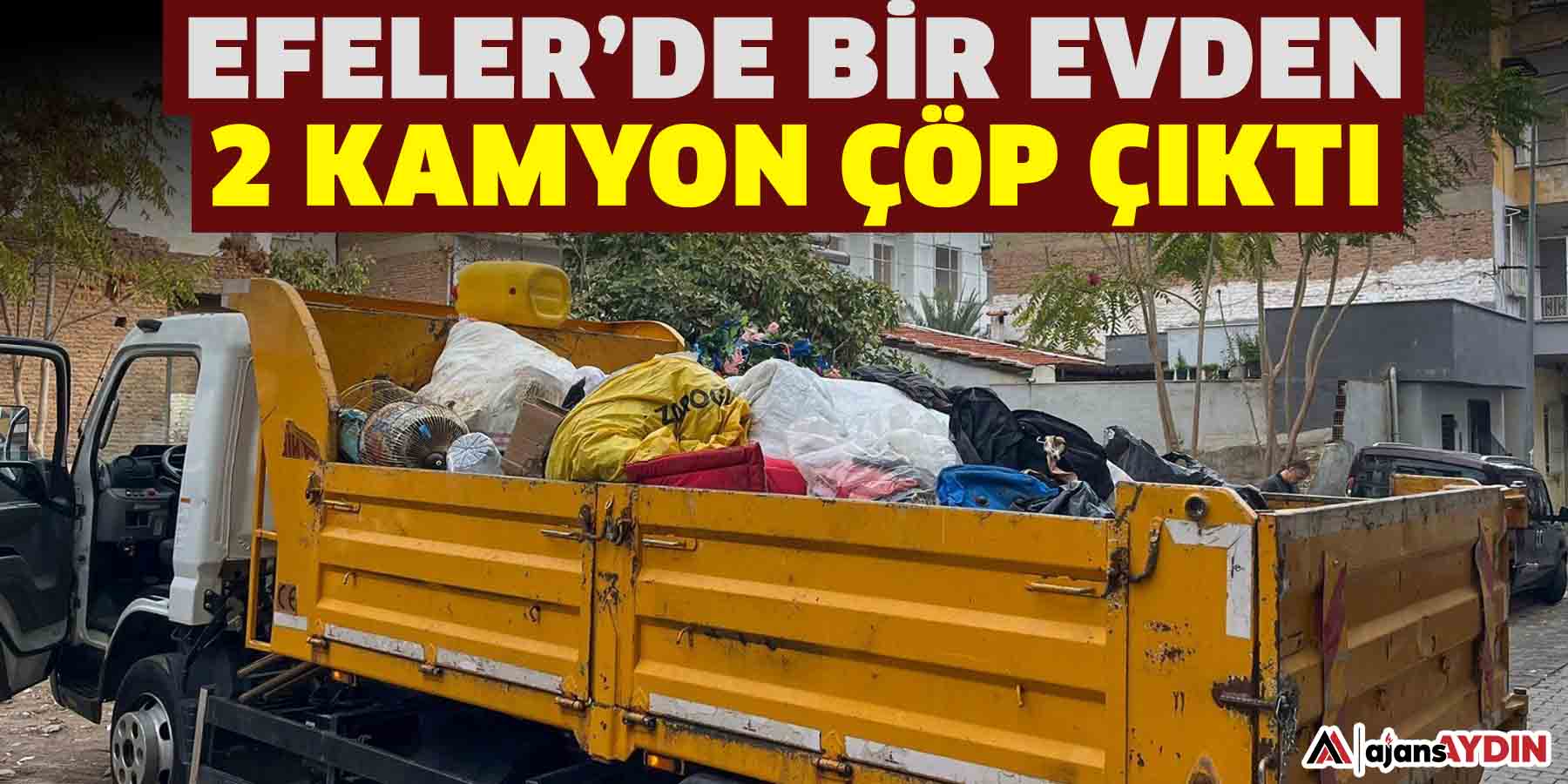 Efeler’de bir evden 2 kamyon çöp çıktı