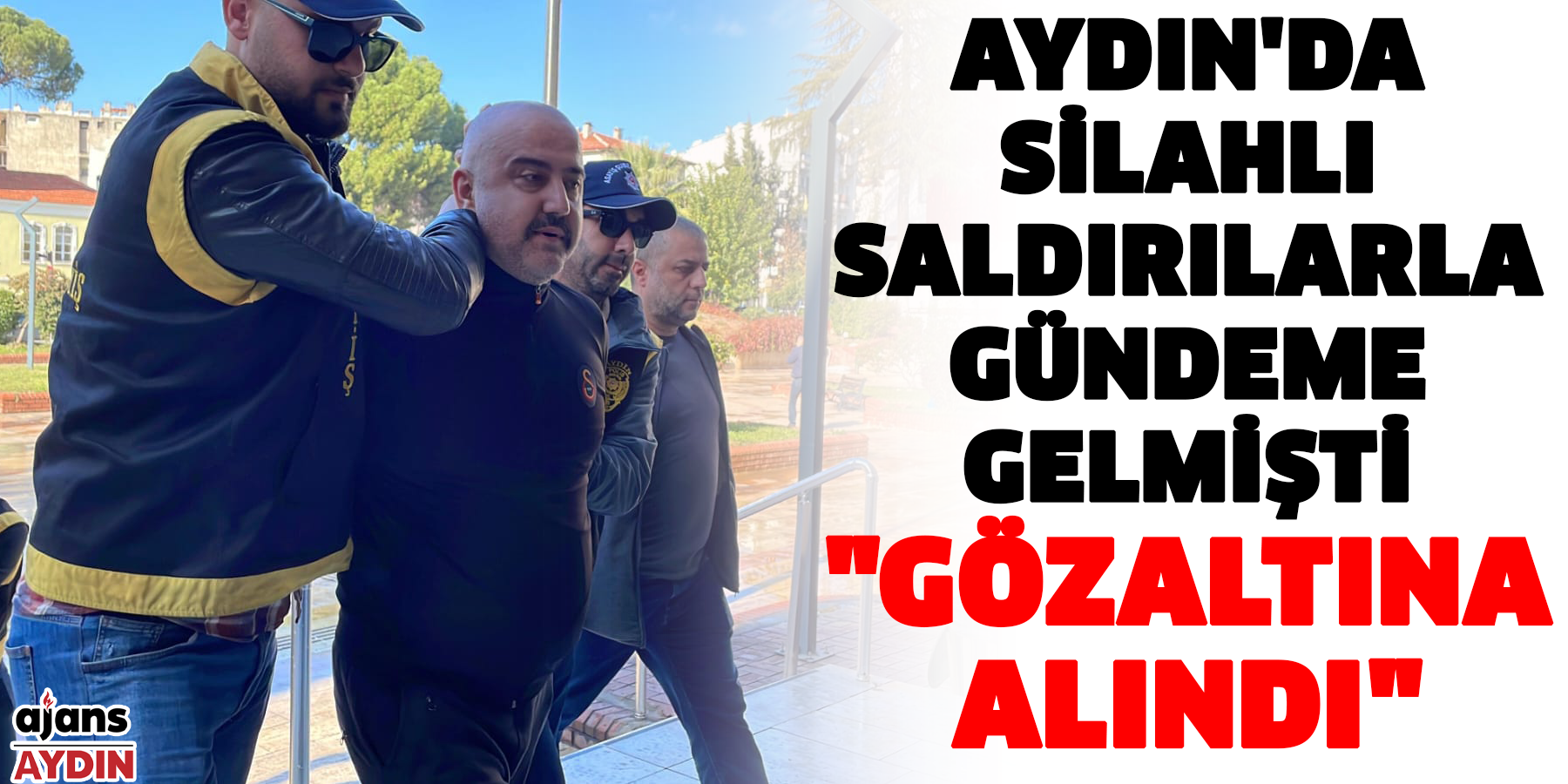 Aydın'da silahlı saldırılarla gündeme gelmişti: "Gözaltına alındı"