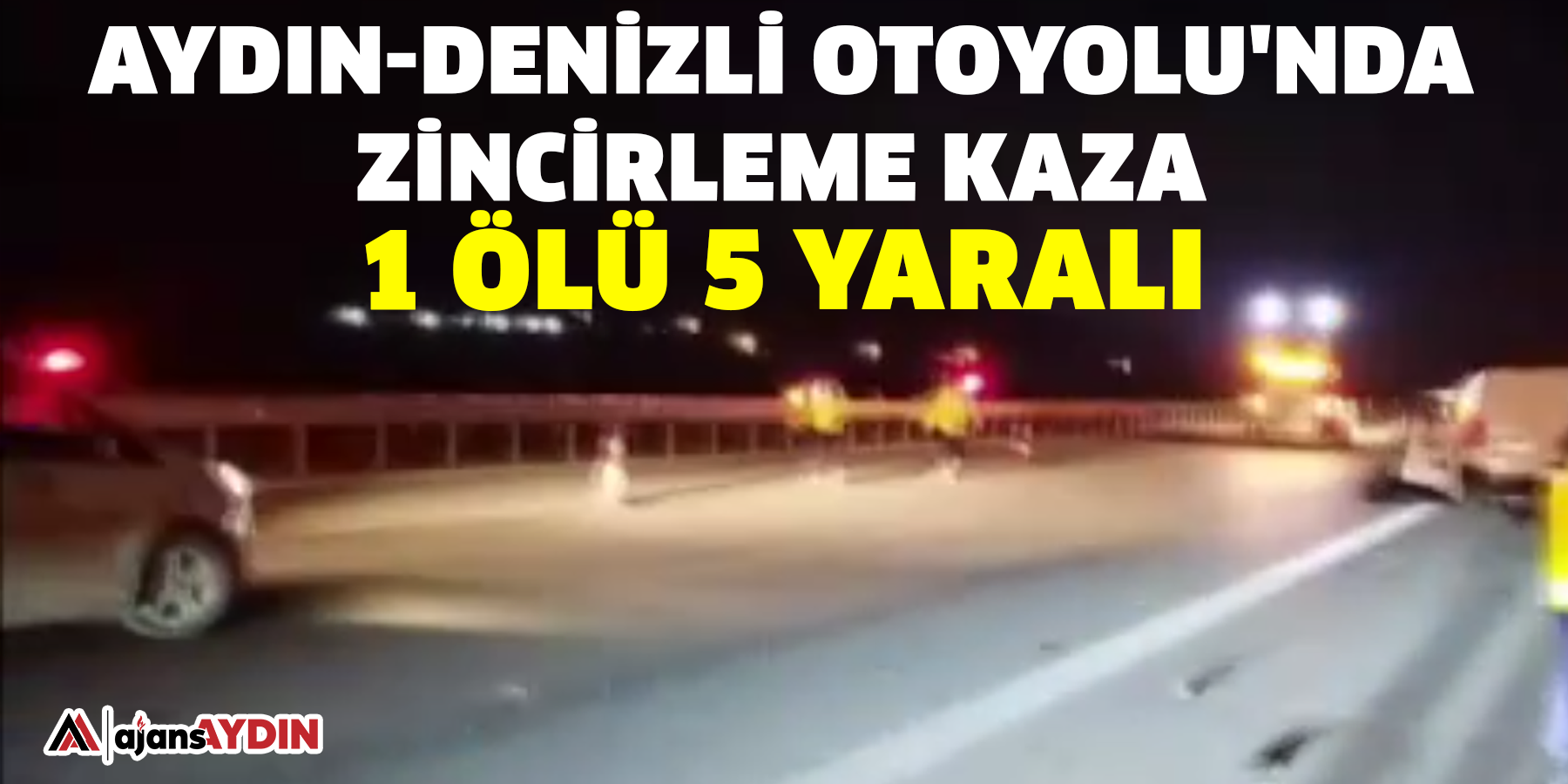 Aydın-Denizli Otoyolu'nda zincirleme kaza:  1 ölü, 5 yaralı