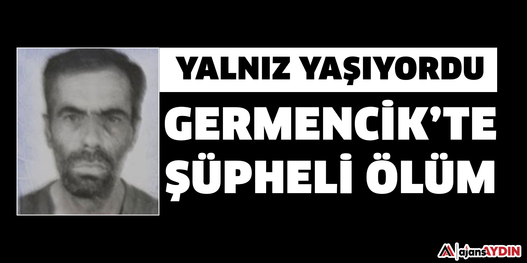 Yalnız yaşıyordu: Germencik’te bir kişi hayatını kaybetti