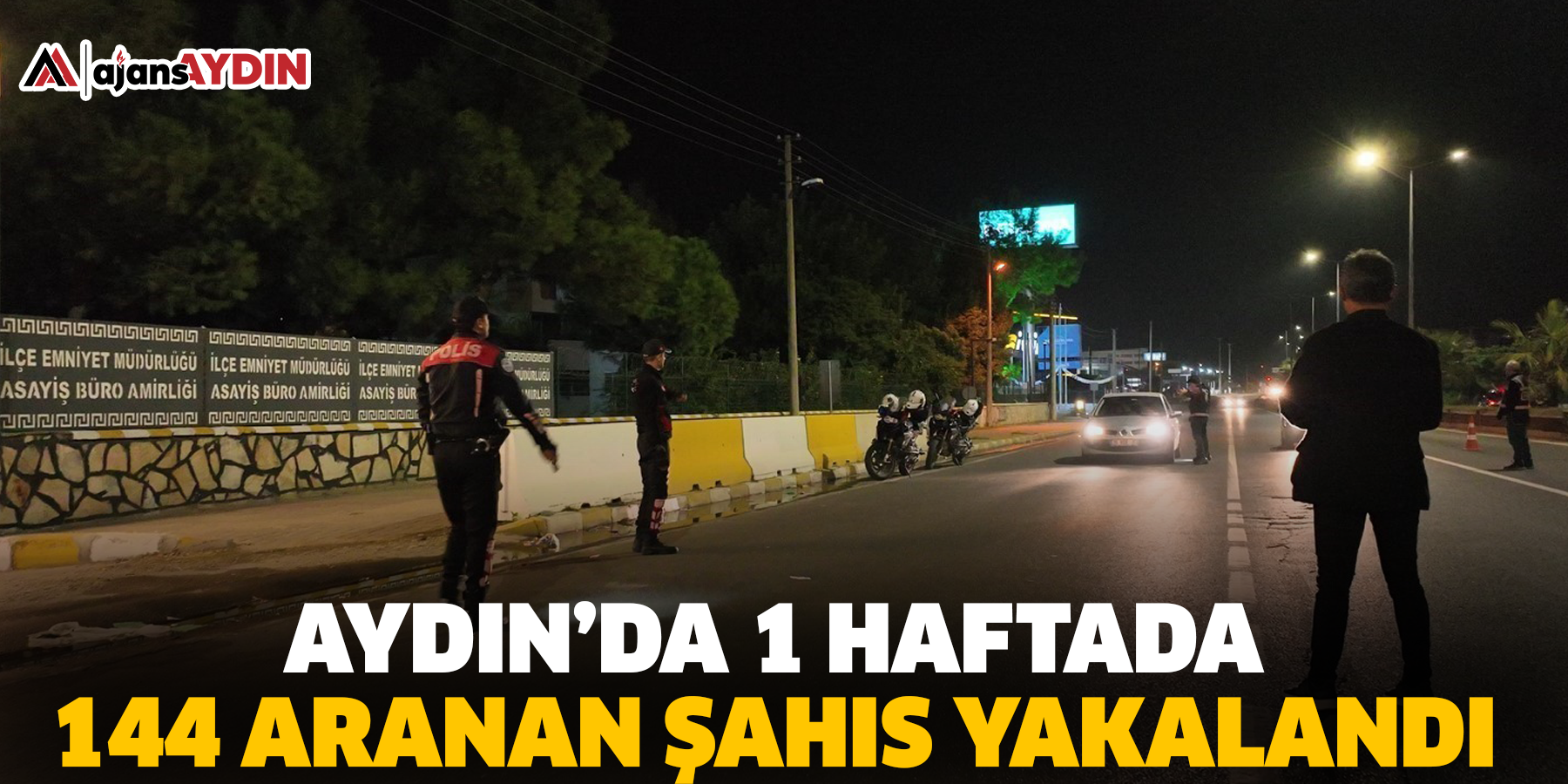 Aydın’da 1 haftada 144 aranan şahıs yakalandı