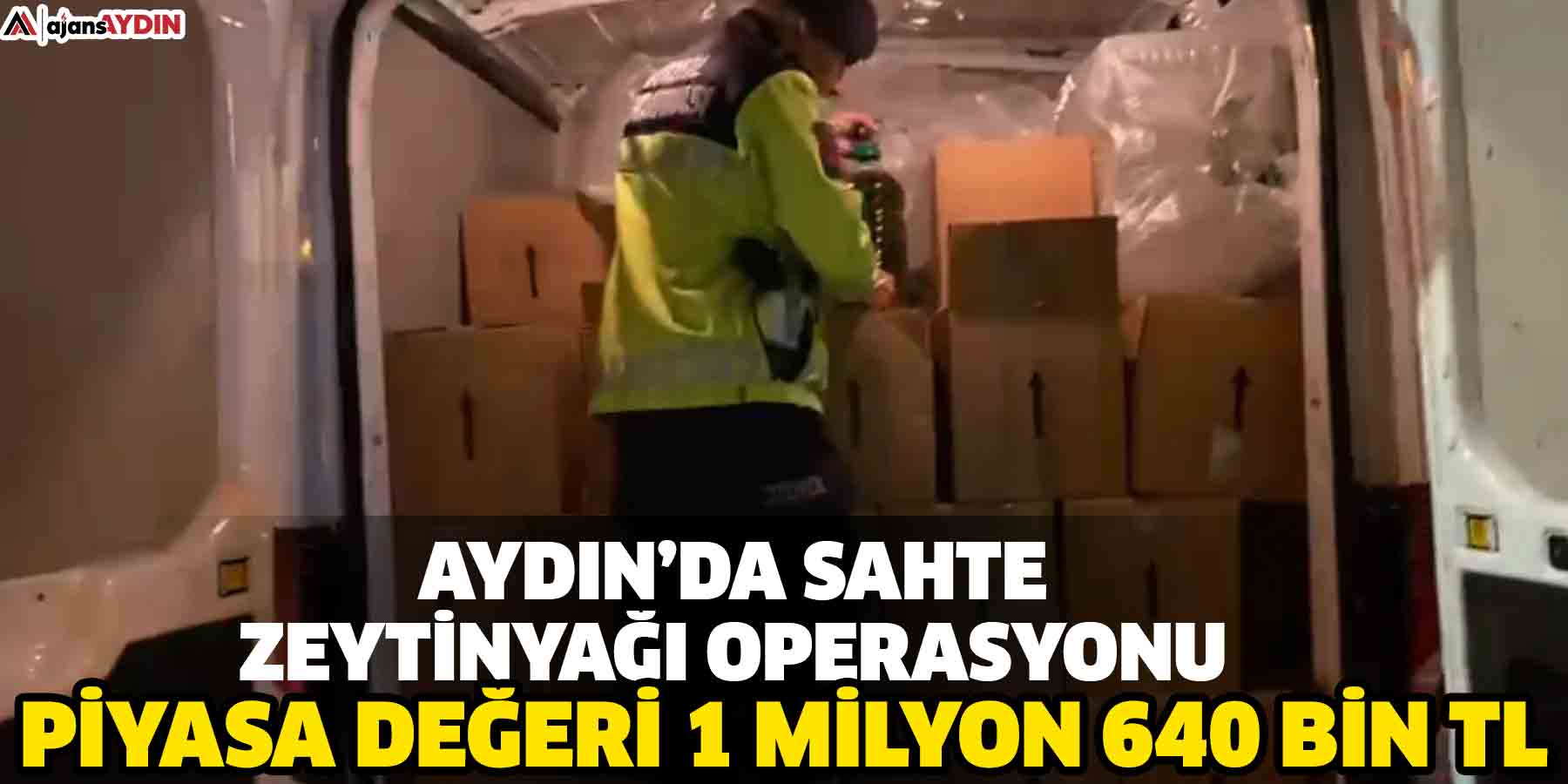 Aydın’da sahte zeytinyağı operasyonu  Piyasa değeri 1 milyon 640 bin TL