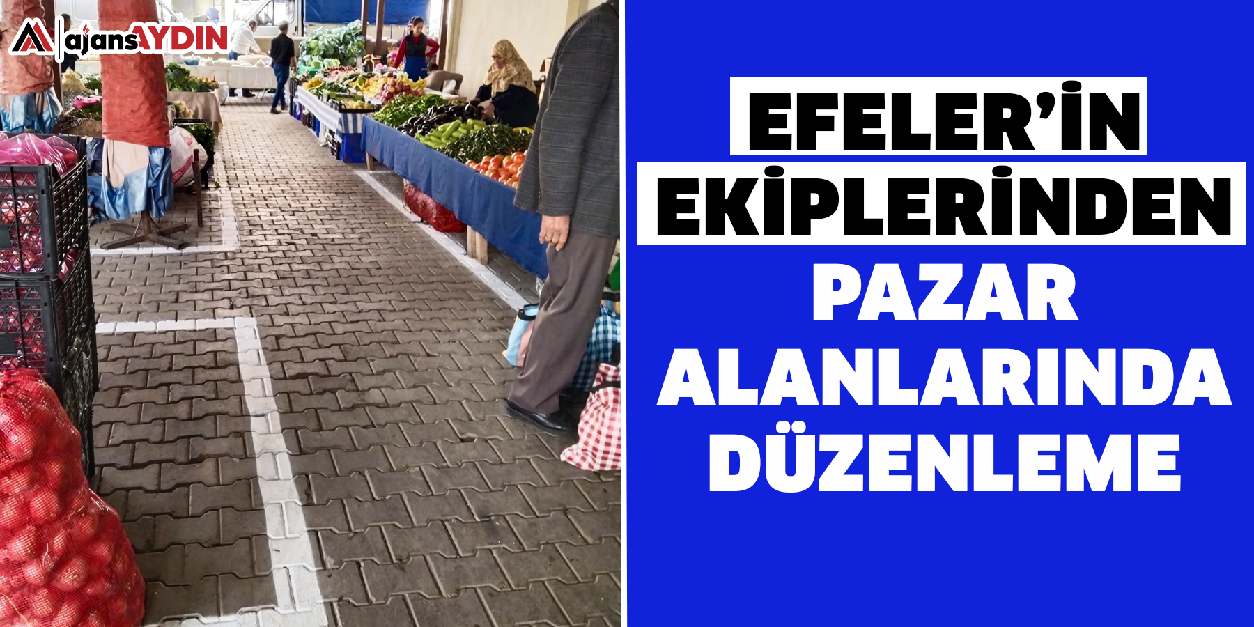 Efeler’in ekiplerinden pazar alanlarında düzenleme