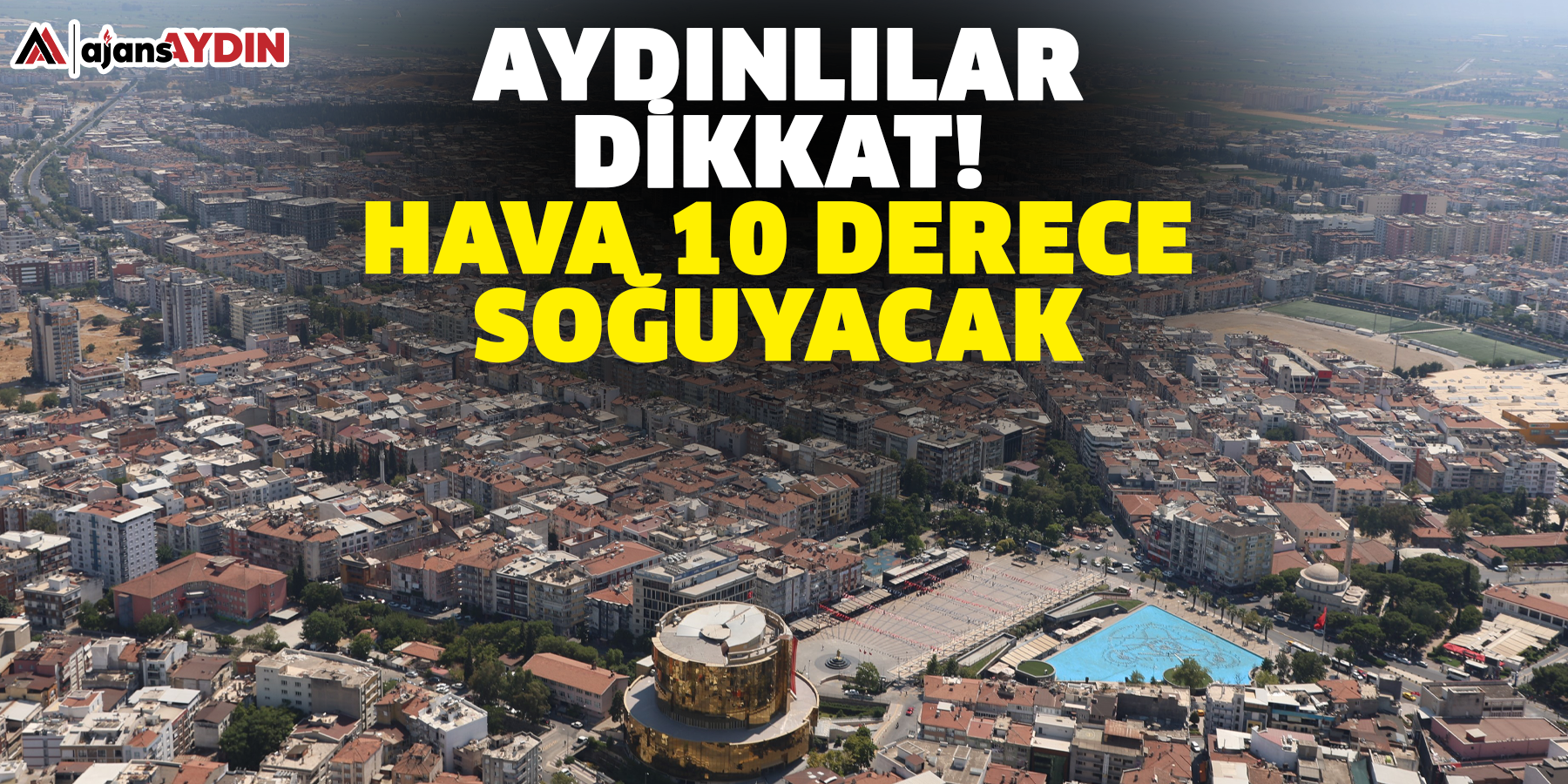 Aydınlılar dikkat!  Hava 10 derece soğuyacak