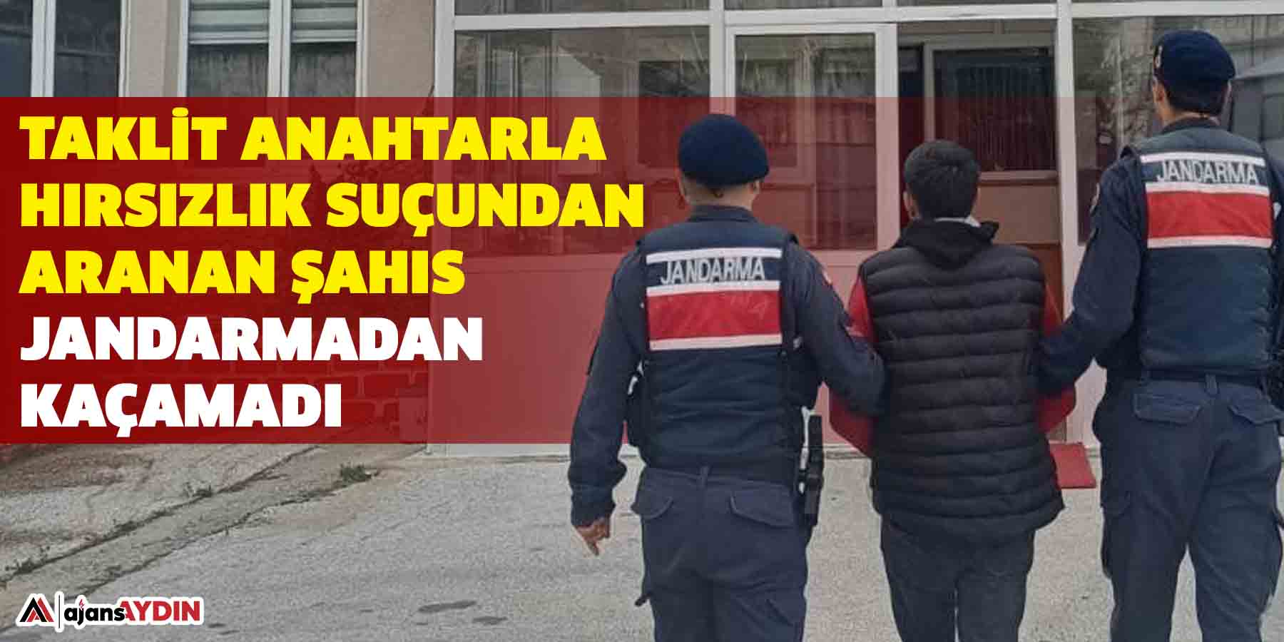 Taklit anahtarla hırsızlık suçundan aranan şahıs jandarmadan kaçamadı