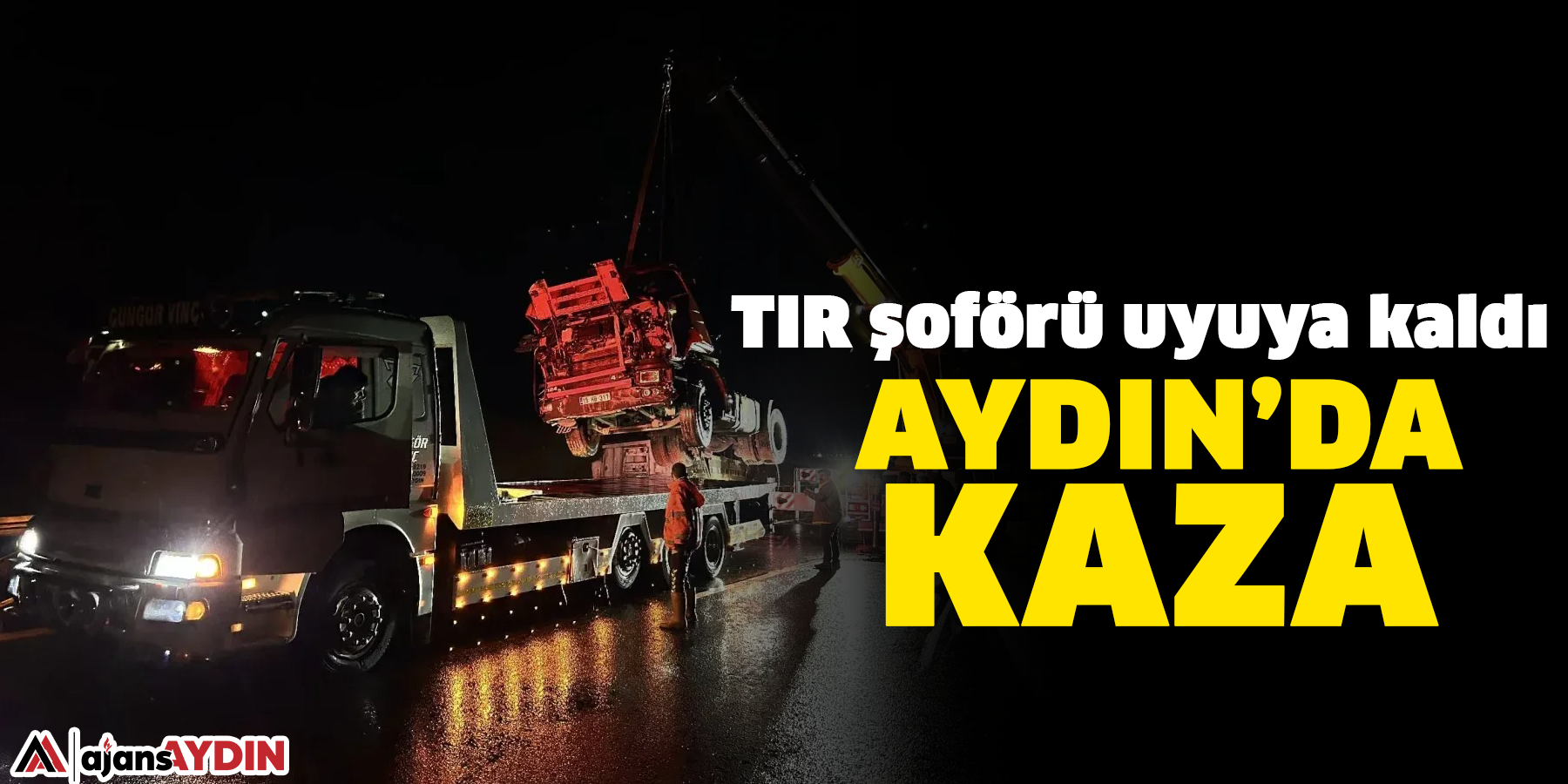 Aydın’da kaza: TIR şoförü uyuya kaldı