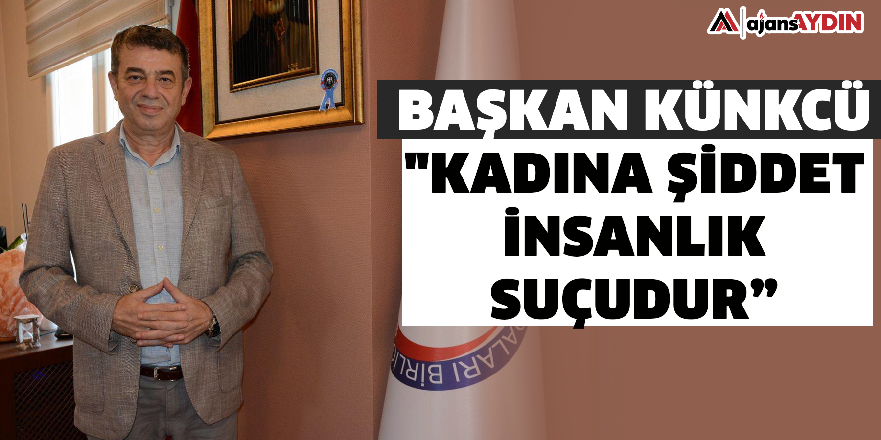 Başkan Künkcü: "Kadına şiddet insanlık suçudur”