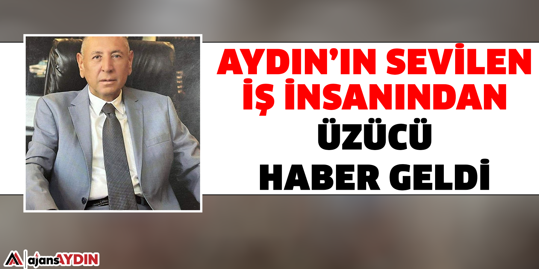 Aydın’ın sevilen iş insanından üzücü haber geldi