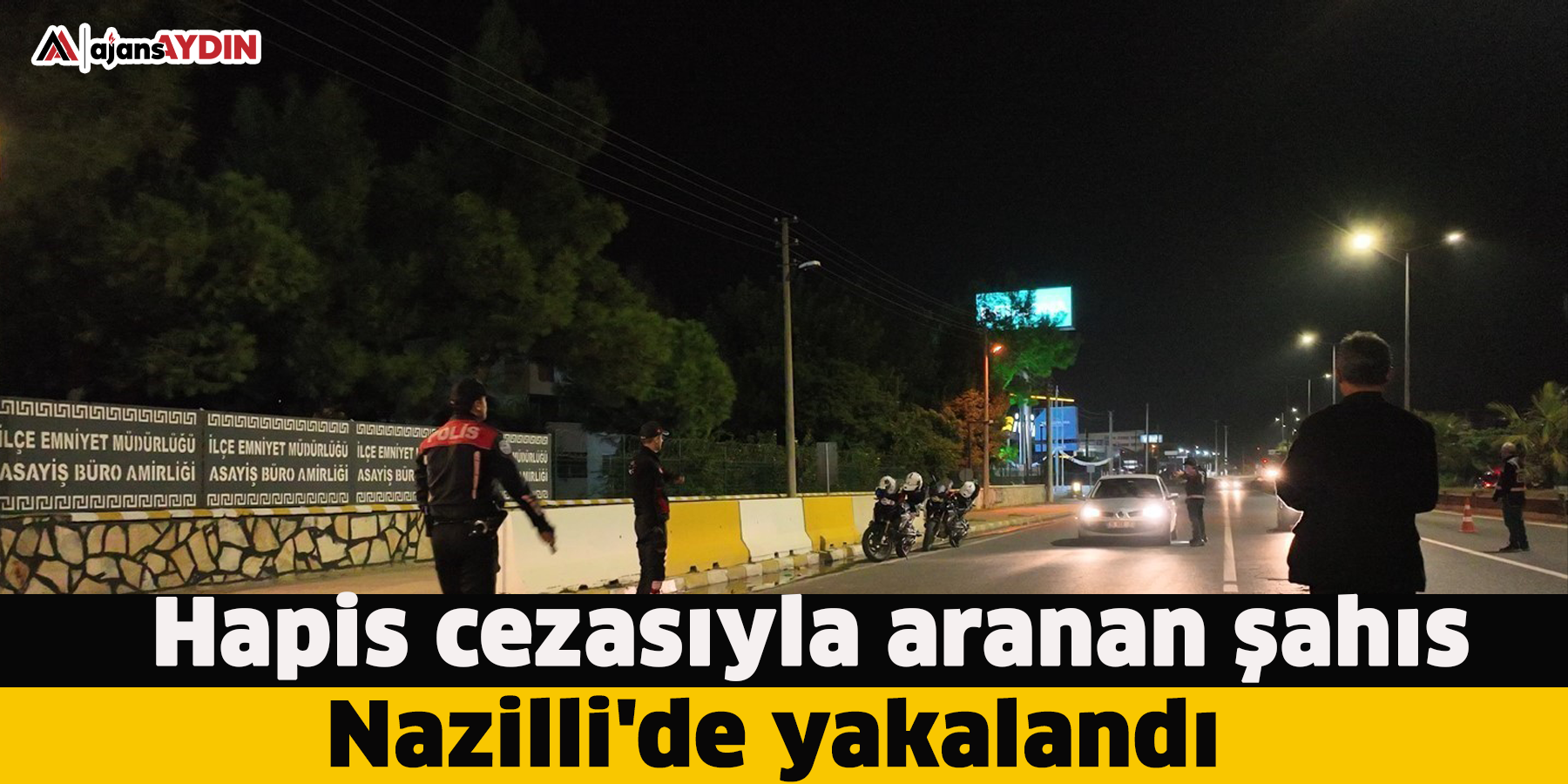 Hapis cezasıyla aranan şahıs Nazilli'de yakalandı