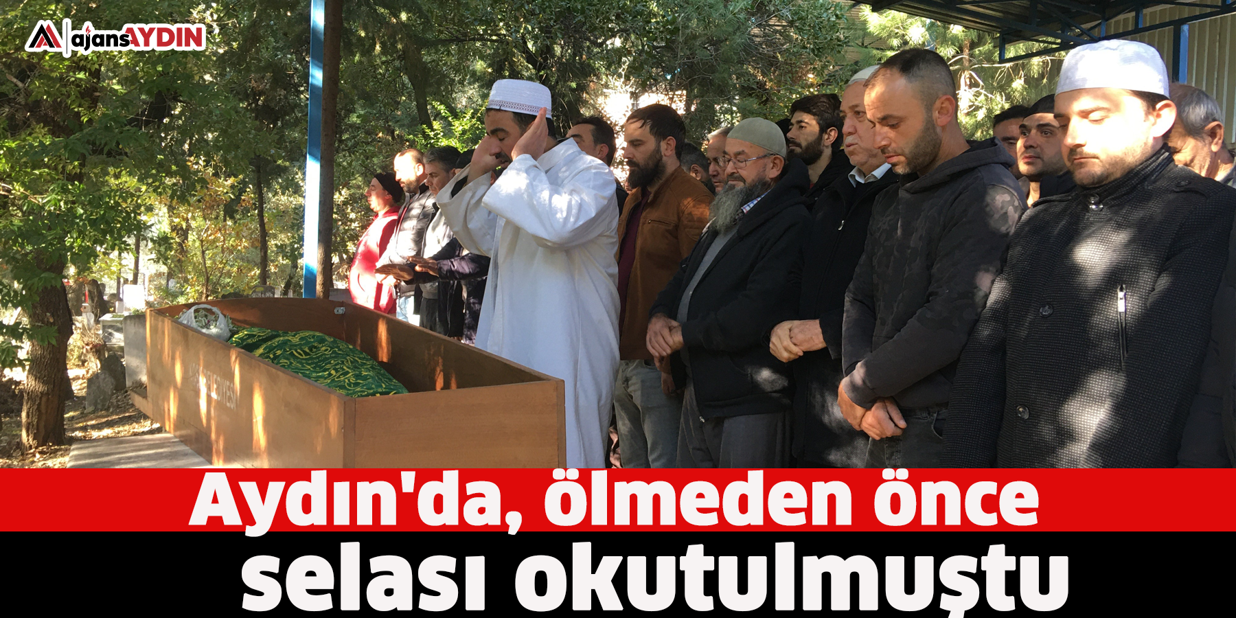 Aydın'da, ölmeden önce selası okutulmuştu