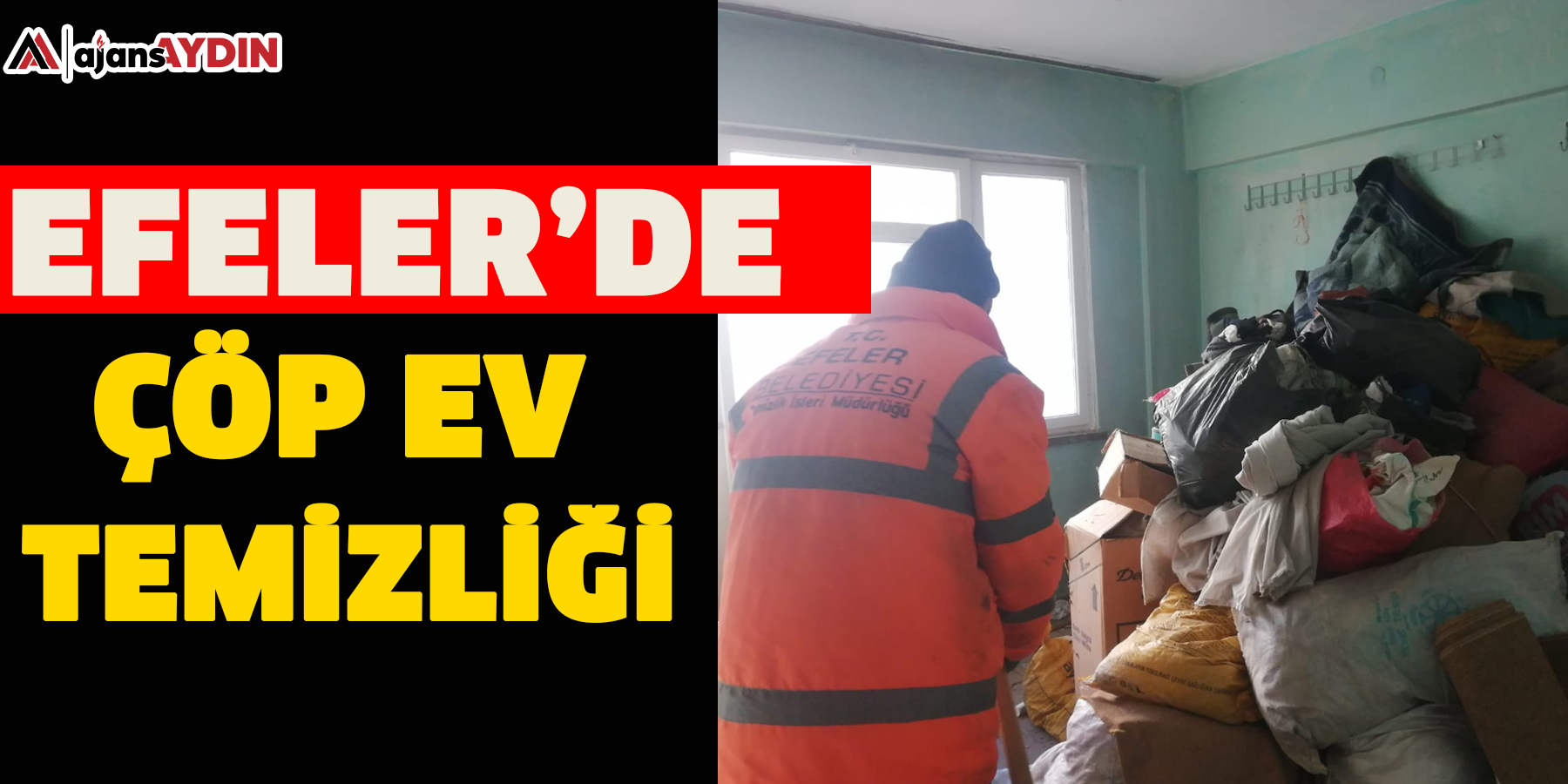 EFELER’DE ÇÖP EV TEMİZLİĞİ